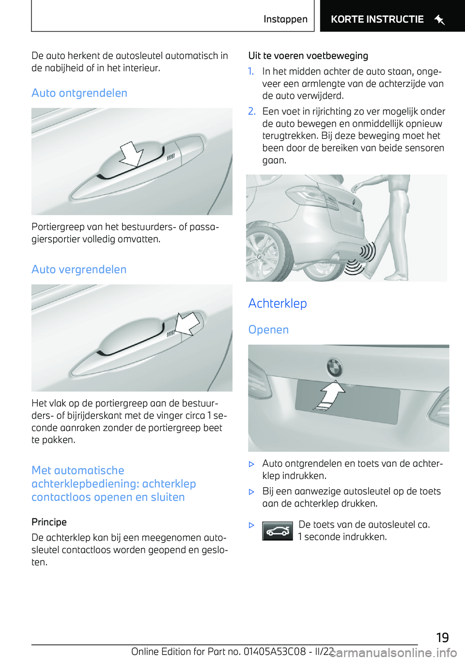 BMW X1 2022 Instructieboekjes (in Dutch) De auto herkent de autosleutel automatisch inde nabijheid of in het interieur.
Auto ontgrendelen
Portiergreep van het bestuurders BMW X1 2022 Instructieboekjes (in Dutch) De auto herkent de autosleutel automatisch inde nabijheid of in het interieur.
Auto ontgrendelen
Portiergreep van het bestuurders