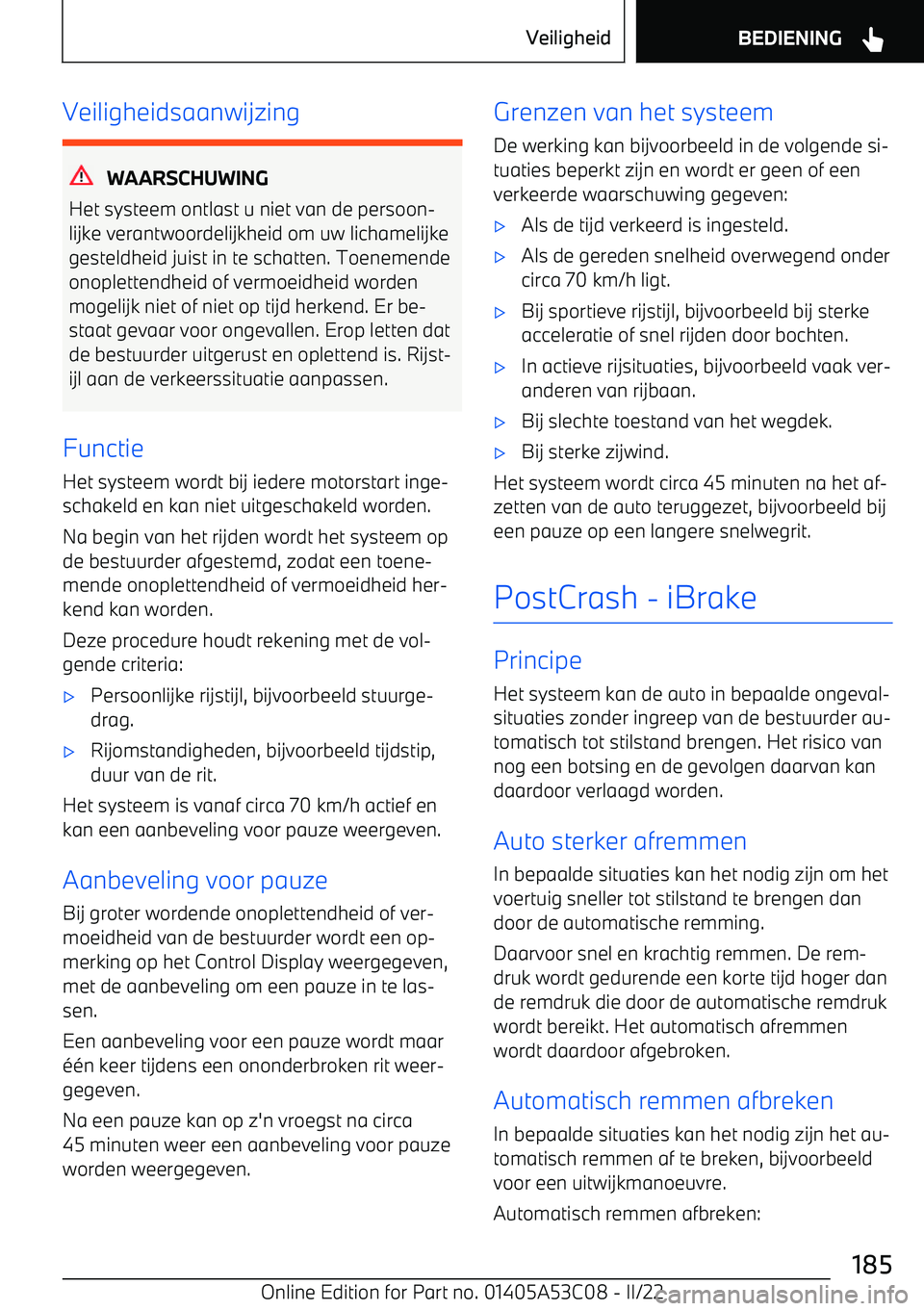 BMW X1 2022 Instructieboekjes (in Dutch) Veiligheidsaanwijzing
WAARSCHUWING
Het systeem ontlast u niet van de persoon BMW X1 2022 Instructieboekjes (in Dutch) Veiligheidsaanwijzing
WAARSCHUWING
Het systeem ontlast u niet van de persoon