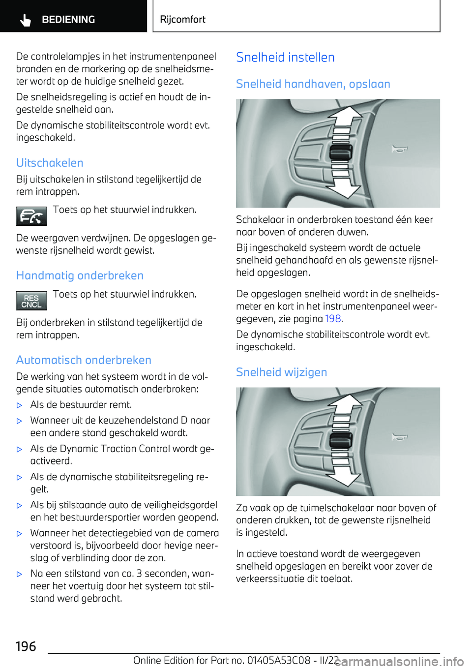 BMW X1 2022 Instructieboekjes (in Dutch) De controlelampjes in het instrumentenpaneel
branden en de markering op de snelheidsme BMW X1 2022 Instructieboekjes (in Dutch) De controlelampjes in het instrumentenpaneel
branden en de markering op de snelheidsme