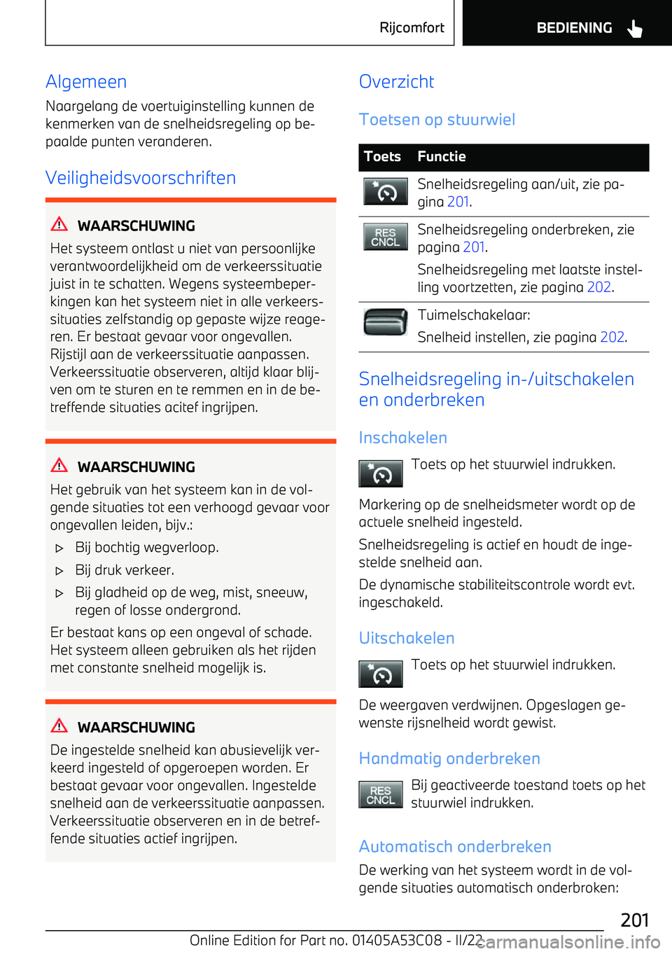 BMW X1 2022 Instructieboekjes (in Dutch) Algemeen
Naargelang de voertuiginstelling kunnen de kenmerken van de snelheidsregeling op be BMW X1 2022 Instructieboekjes (in Dutch) Algemeen
Naargelang de voertuiginstelling kunnen de kenmerken van de snelheidsregeling op be