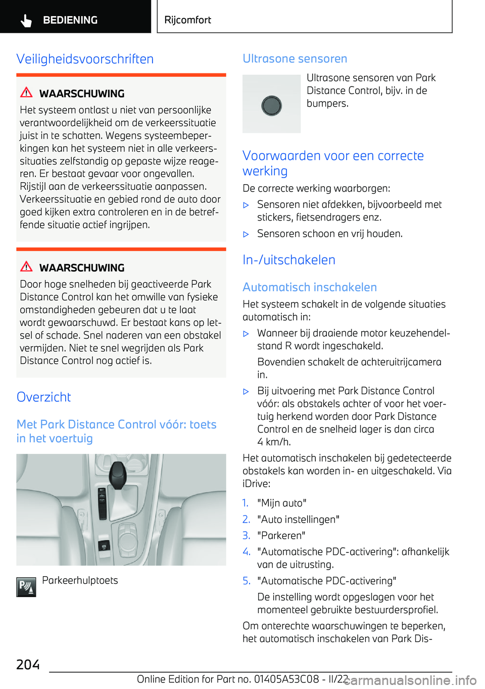 BMW X1 2022 Instructieboekjes (in Dutch) Veiligheidsvoorschriften
WAARSCHUWING
Het systeem ontlast u niet van persoonlijke
verantwoordelijkheid om de verkeerssituatie juist in te schatten. Wegens systeembeper BMW X1 2022 Instructieboekjes (in Dutch) Veiligheidsvoorschriften
WAARSCHUWING
Het systeem ontlast u niet van persoonlijke
verantwoordelijkheid om de verkeerssituatie juist in te schatten. Wegens systeembeper