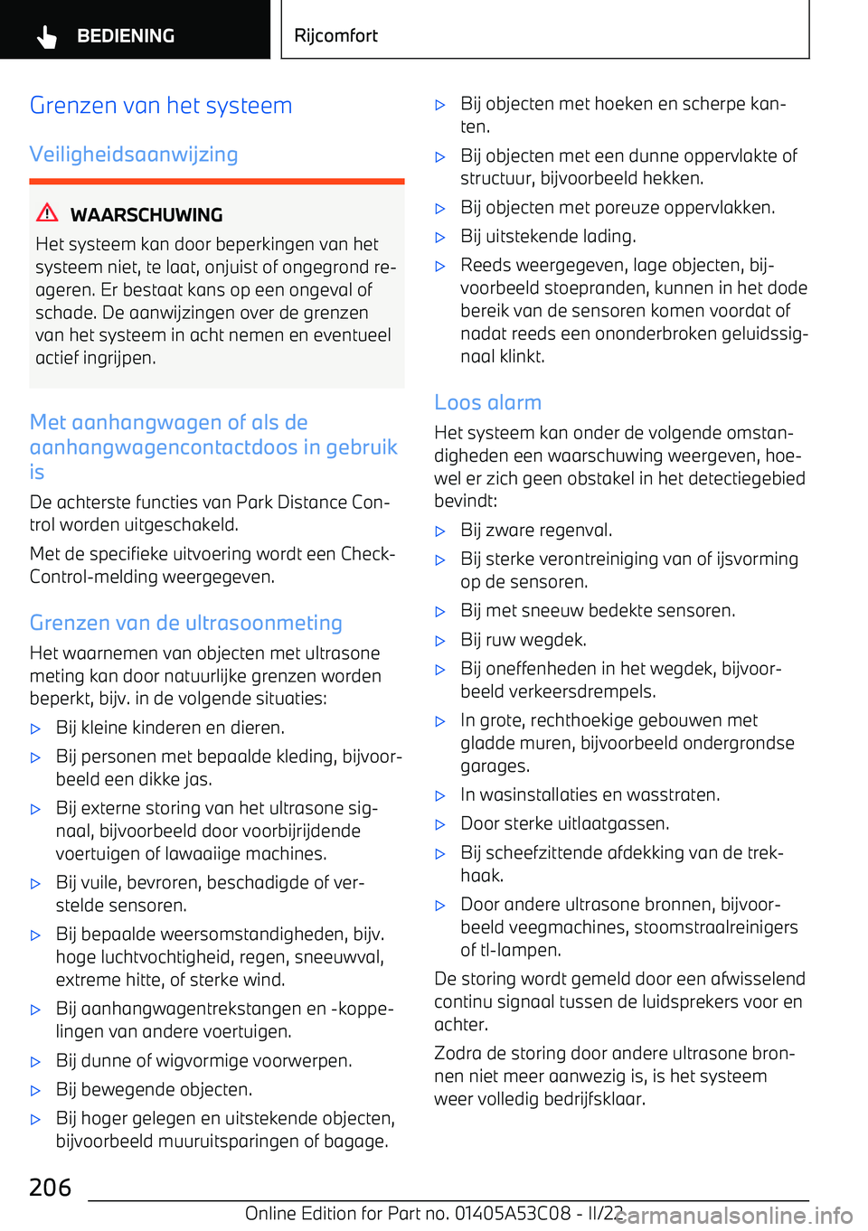BMW X1 2022 Instructieboekjes (in Dutch) Grenzen van het systeem
Veiligheidsaanwijzing
WAARSCHUWING
Het systeem kan door beperkingen van het systeem niet, te laat, onjuist of ongegrond re BMW X1 2022 Instructieboekjes (in Dutch) Grenzen van het systeem
Veiligheidsaanwijzing
WAARSCHUWING
Het systeem kan door beperkingen van het systeem niet, te laat, onjuist of ongegrond re