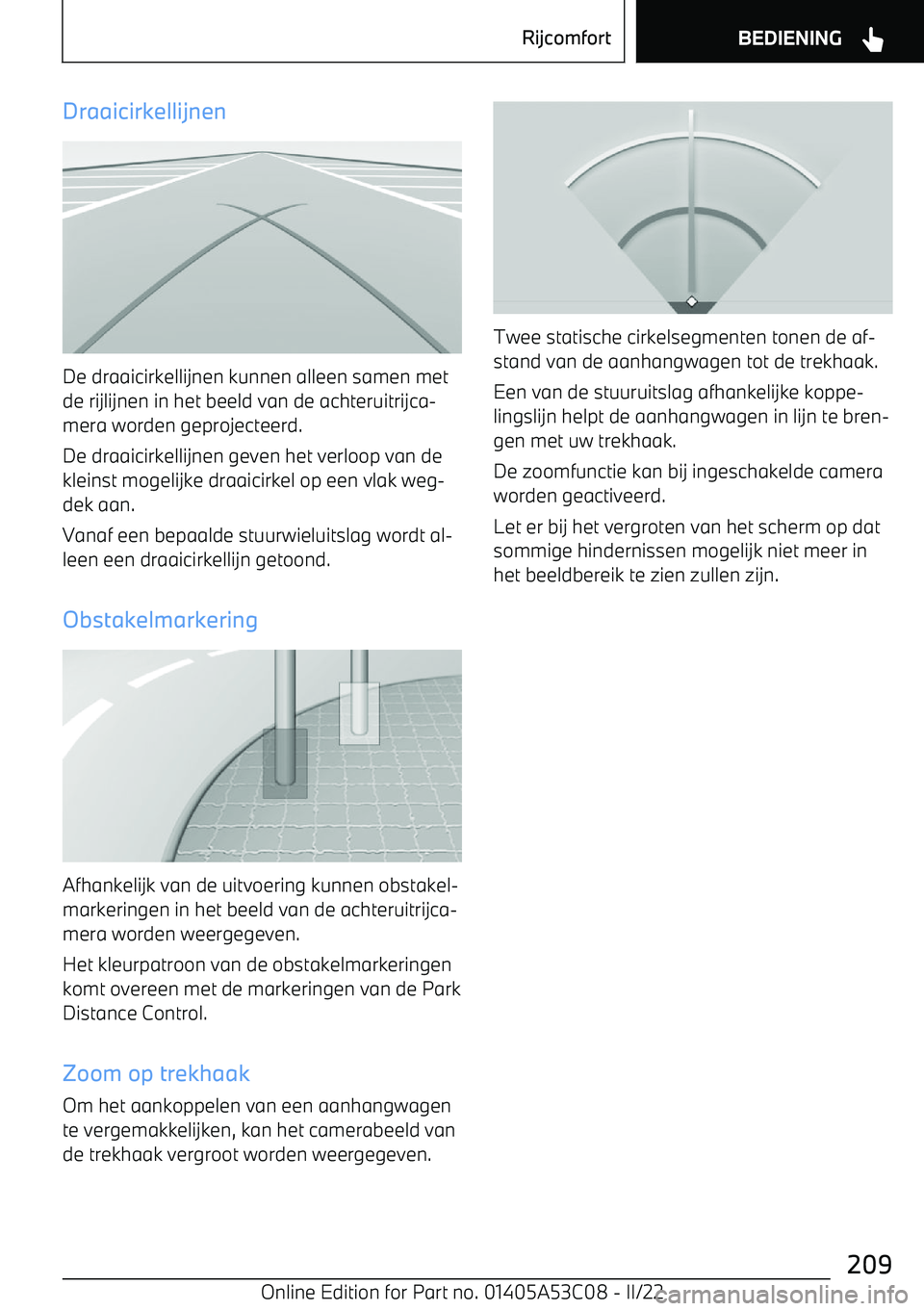 BMW X1 2022 Instructieboekjes (in Dutch) Draaicirkellijnen
De draaicirkellijnen kunnen alleen samen met
de rijlijnen in het beeld van de achteruitrijca BMW X1 2022 Instructieboekjes (in Dutch) Draaicirkellijnen
De draaicirkellijnen kunnen alleen samen met
de rijlijnen in het beeld van de achteruitrijca