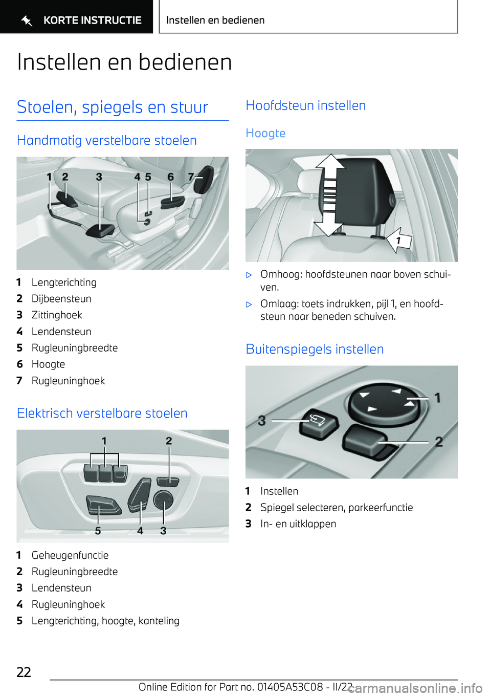 BMW X1 2022 Instructieboekjes (in Dutch) Instellen en bedienenStoelen, spiegels en stuur
Handmatig verstelbare stoelen
1Lengterichting2Dijbeensteun3Zittinghoek4Lendensteun5Rugleuningbreedte6Hoogte7Rugleuninghoek
Elektrisch verstelbare stoele BMW X1 2022 Instructieboekjes (in Dutch) Instellen en bedienenStoelen, spiegels en stuur
Handmatig verstelbare stoelen
1Lengterichting2Dijbeensteun3Zittinghoek4Lendensteun5Rugleuningbreedte6Hoogte7Rugleuninghoek
Elektrisch verstelbare stoele