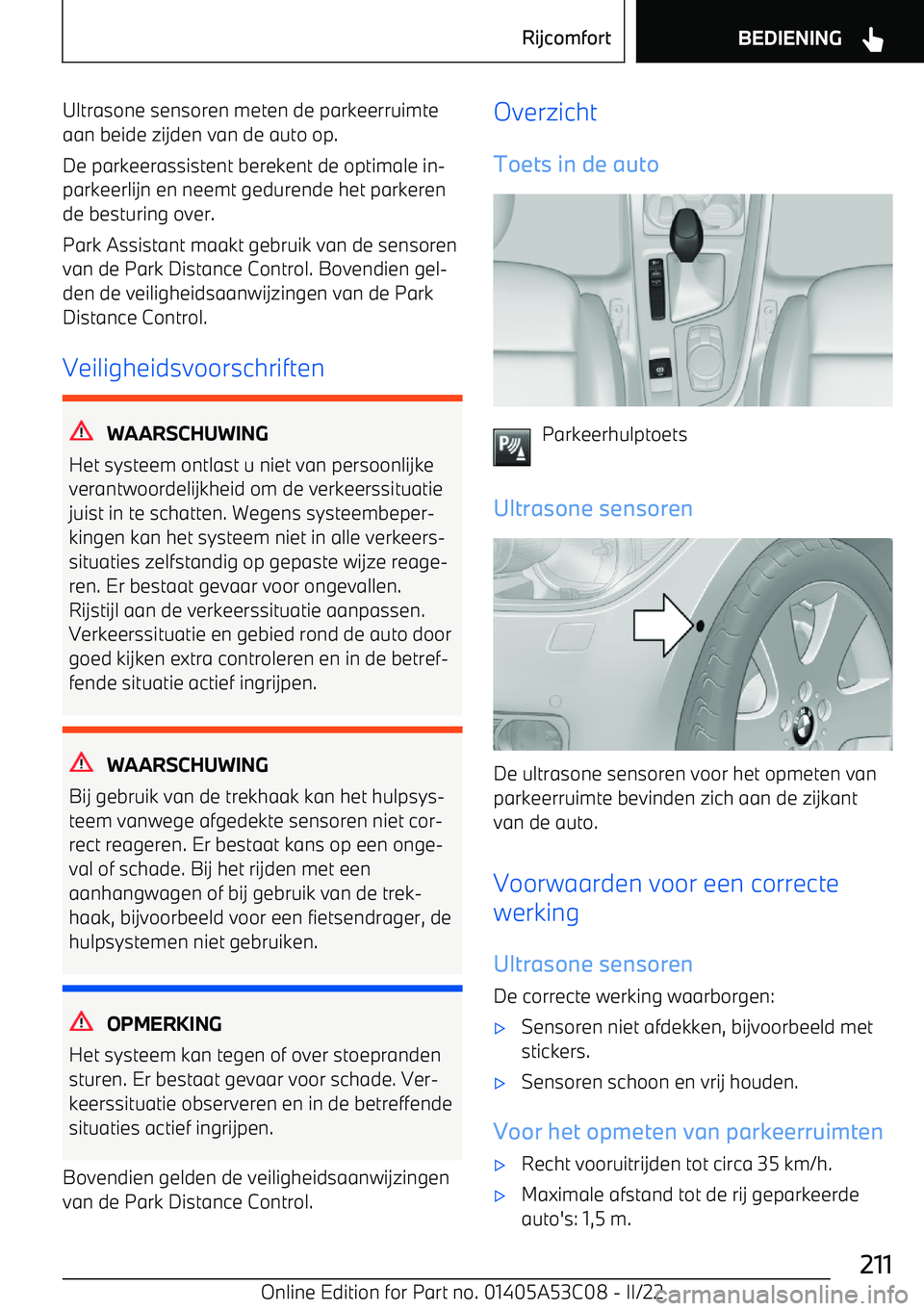 BMW X1 2022 Instructieboekjes (in Dutch) Ultrasone sensoren meten de parkeerruimte
aan beide zijden van de auto op.
De parkeerassistent berekent de optimale in BMW X1 2022 Instructieboekjes (in Dutch) Ultrasone sensoren meten de parkeerruimte
aan beide zijden van de auto op.
De parkeerassistent berekent de optimale in