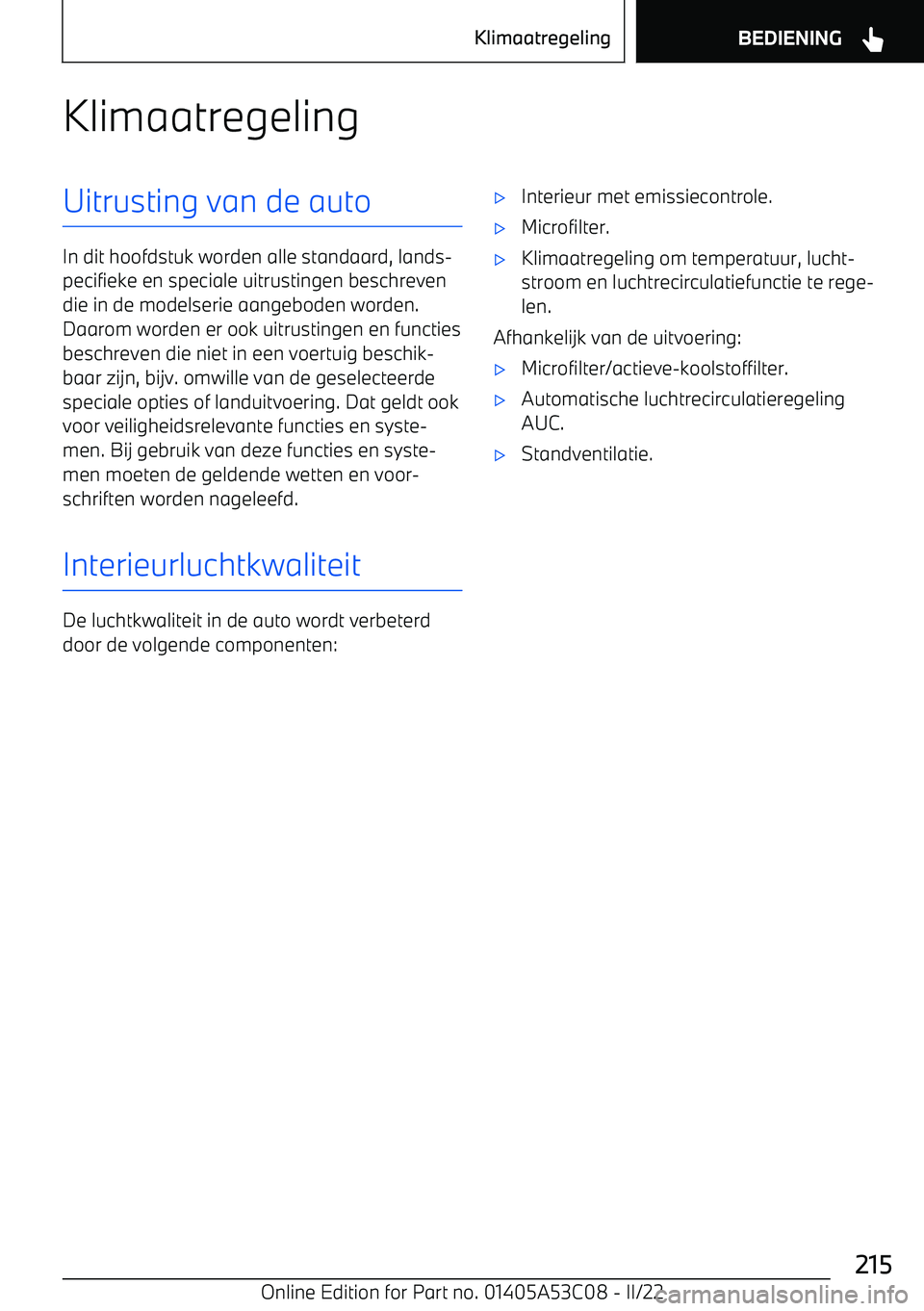 BMW X1 2022 Instructieboekjes (in Dutch) KlimaatregelingUitrusting van de auto
In dit hoofdstuk worden alle standaard, lands BMW X1 2022 Instructieboekjes (in Dutch) KlimaatregelingUitrusting van de auto
In dit hoofdstuk worden alle standaard, lands
