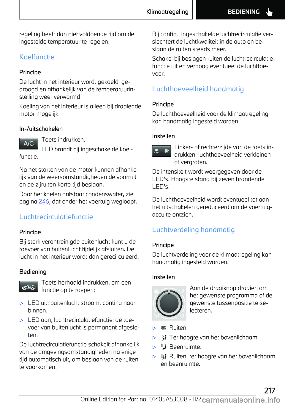 BMW X1 2022 Instructieboekjes (in Dutch) regeling heeft dan niet voldoende tijd om deingestelde temperatuur te regelen.
Koelfunctie
Principe
De lucht in het interieur wordt gekoeld, ge BMW X1 2022 Instructieboekjes (in Dutch) regeling heeft dan niet voldoende tijd om deingestelde temperatuur te regelen.
Koelfunctie
Principe
De lucht in het interieur wordt gekoeld, ge