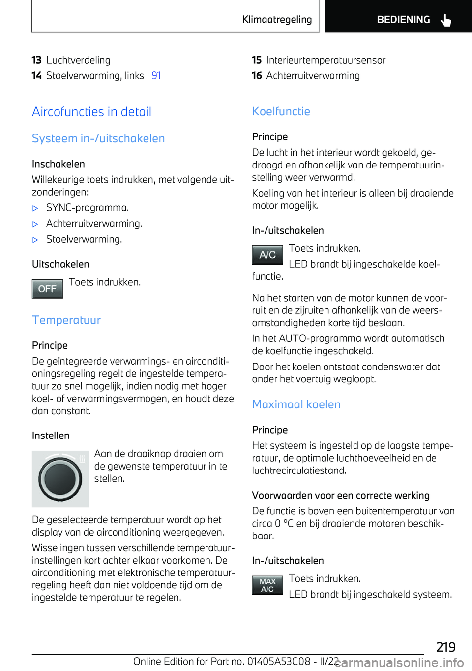 BMW X1 2022 Instructieboekjes (in Dutch) 13Luchtverdeling14Stoelverwarming, links 9115Interieurtemperatuursensor16AchterruitverwarmingAircofuncties in detail
Systeem in BMW X1 2022 Instructieboekjes (in Dutch) 13Luchtverdeling14Stoelverwarming, links 9115Interieurtemperatuursensor16AchterruitverwarmingAircofuncties in detail
Systeem in