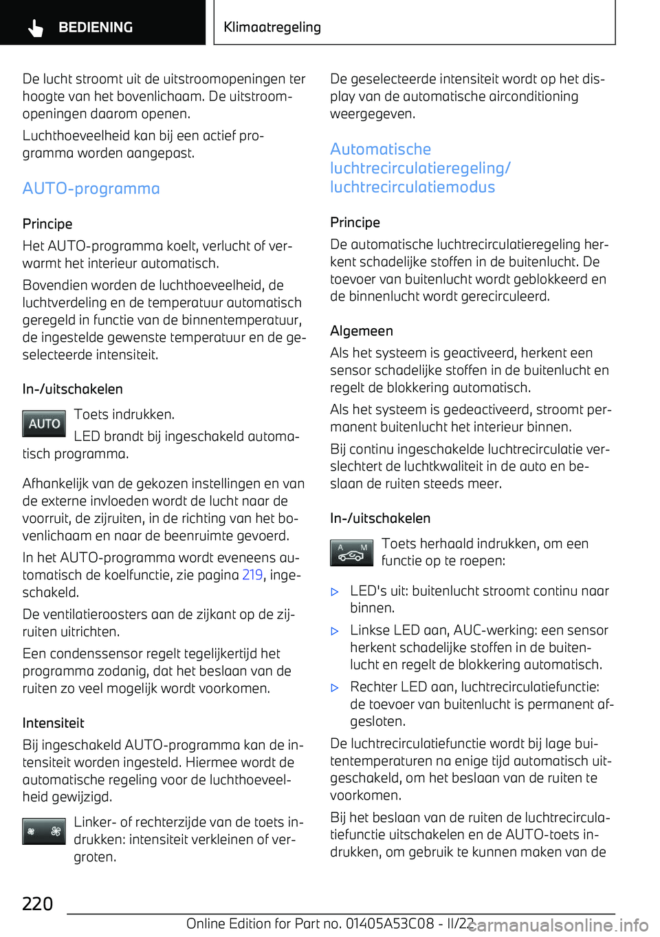 BMW X1 2022 Instructieboekjes (in Dutch) De lucht stroomt uit de uitstroomopeningen terhoogte van het bovenlichaam. De uitstroom BMW X1 2022 Instructieboekjes (in Dutch) De lucht stroomt uit de uitstroomopeningen terhoogte van het bovenlichaam. De uitstroom
