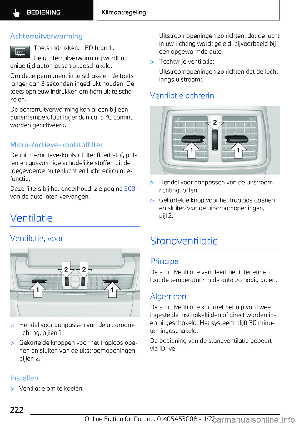 BMW X1 2022 Instructieboekjes (in Dutch) AchterruitverwarmingToets indrukken. LED brandt.
De achterruitverwarming wordt na
enige tijd automatisch uitgeschakeld.
Om deze permanent in te schakelen de toetslanger dan 3 seconden ingedrukt houden BMW X1 2022 Instructieboekjes (in Dutch) AchterruitverwarmingToets indrukken. LED brandt.
De achterruitverwarming wordt na
enige tijd automatisch uitgeschakeld.
Om deze permanent in te schakelen de toetslanger dan 3 seconden ingedrukt houden