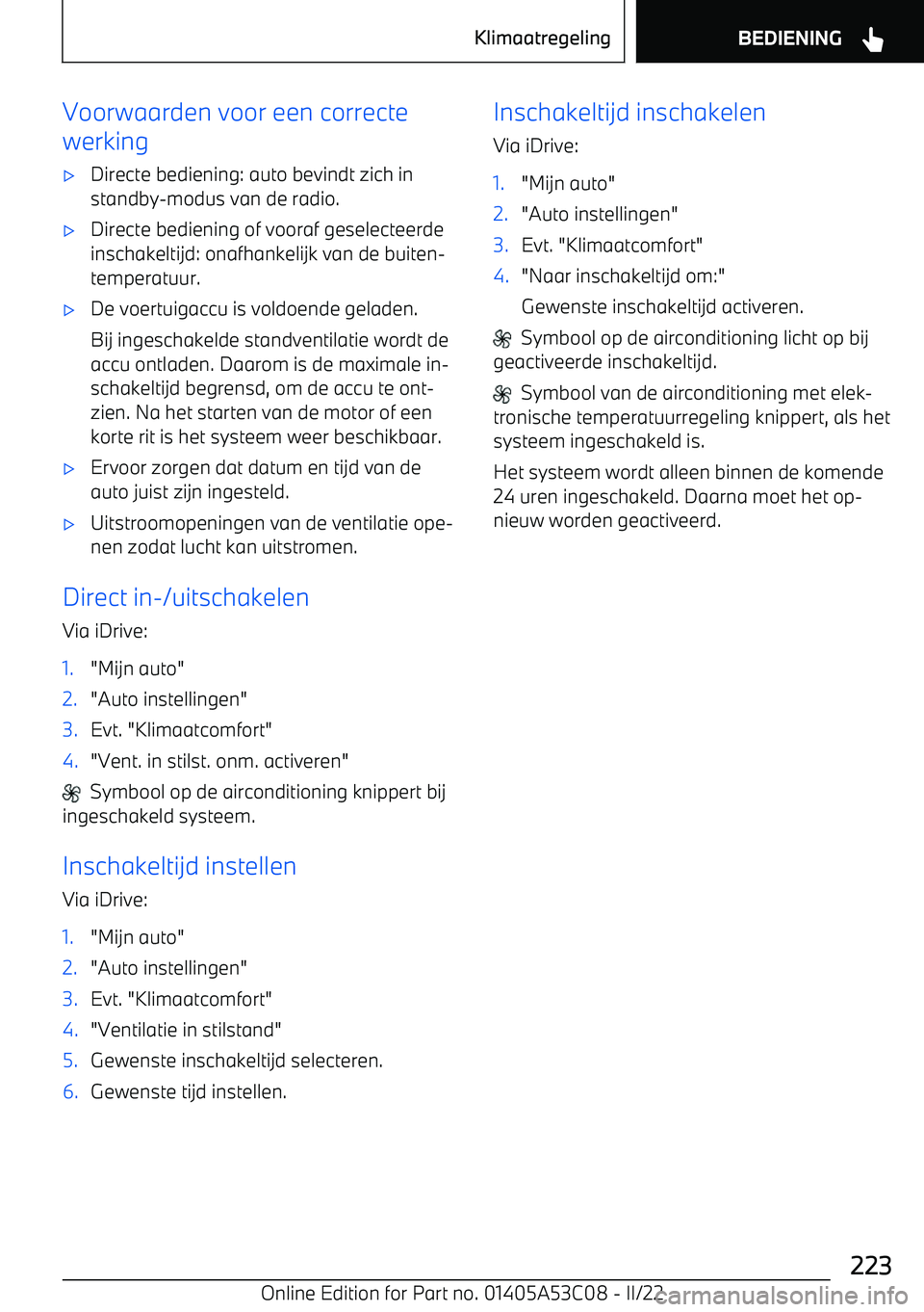 BMW X1 2022 Instructieboekjes (in Dutch) Voorwaarden voor een correcte
werking BMW X1 2022 Instructieboekjes (in Dutch) Voorwaarden voor een correcte
werking