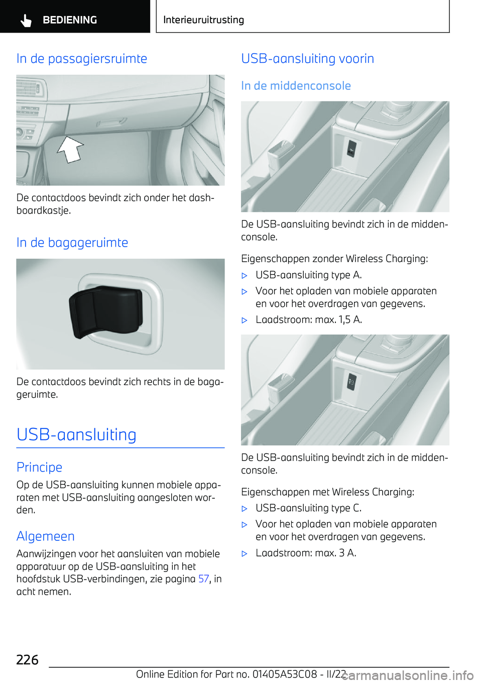 BMW X1 2022 Instructieboekjes (in Dutch) In de passagiersruimte
De contactdoos bevindt zich onder het dash BMW X1 2022 Instructieboekjes (in Dutch) In de passagiersruimte
De contactdoos bevindt zich onder het dash