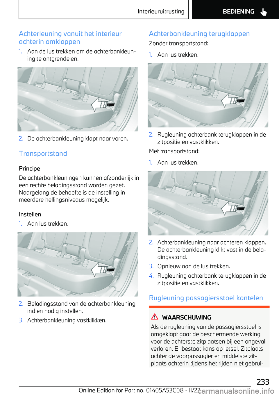 BMW X1 2022 Instructieboekjes (in Dutch) Achterleuning vanuit het interieur
achterin omklappen1.Aan de lus trekken om de achterbankleun BMW X1 2022 Instructieboekjes (in Dutch) Achterleuning vanuit het interieur
achterin omklappen1.Aan de lus trekken om de achterbankleun
