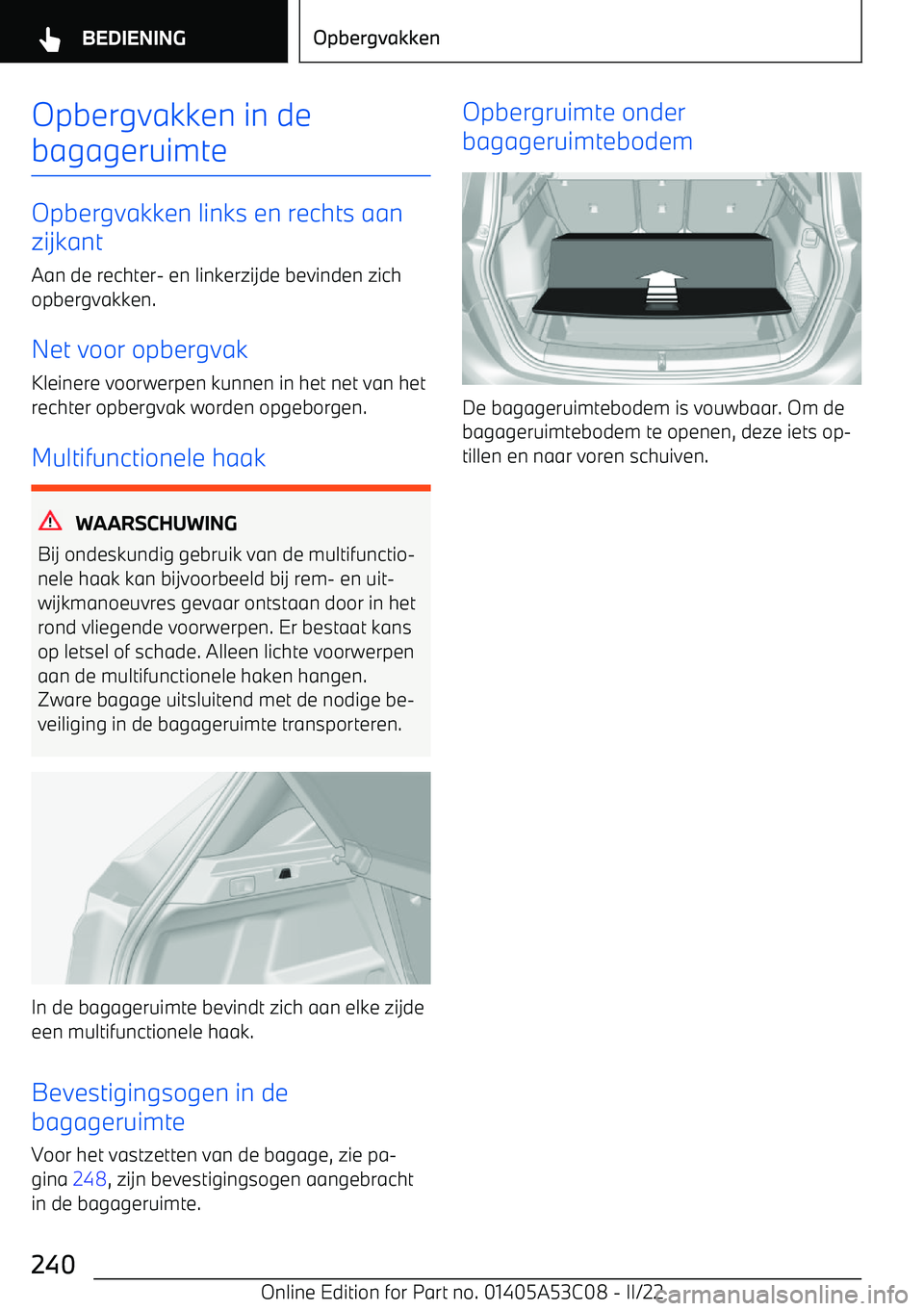 BMW X1 2022 Instructieboekjes (in Dutch) Opbergvakken in de
bagageruimte
Opbergvakken links en rechts aan
zijkant
Aan de rechter BMW X1 2022 Instructieboekjes (in Dutch) Opbergvakken in de
bagageruimte
Opbergvakken links en rechts aan
zijkant
Aan de rechter