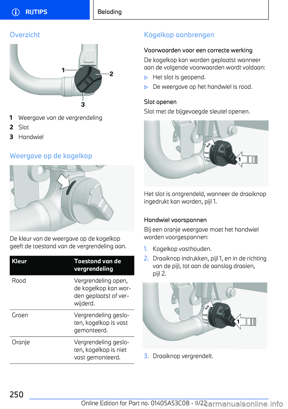 BMW X1 2022 Instructieboekjes (in Dutch) Overzicht1Weergave van de vergrendeling2Slot3Handwiel
Weergave op de kogelkop
De kleur van de weergave op de kogelkop
geeft de toestand van de vergrendeling aan.
KleurToestand van de
vergrendelingRood BMW X1 2022 Instructieboekjes (in Dutch) Overzicht1Weergave van de vergrendeling2Slot3Handwiel
Weergave op de kogelkop
De kleur van de weergave op de kogelkop
geeft de toestand van de vergrendeling aan.
KleurToestand van de
vergrendelingRood
