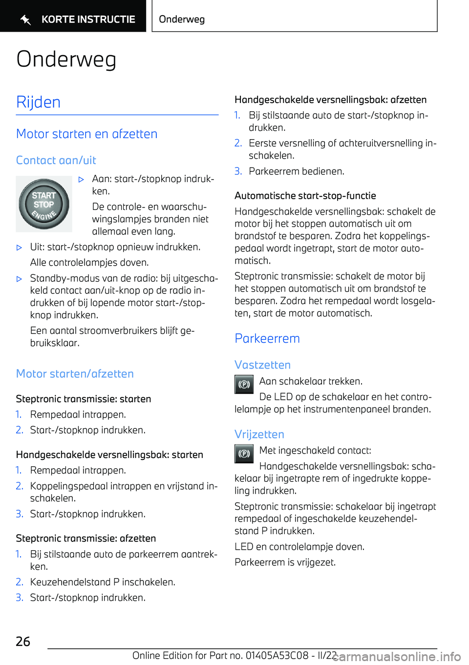 BMW X1 2022 Instructieboekjes (in Dutch) OnderwegRijden
Motor starten en afzetten
Contact aan/uit
BMW X1 2022 Instructieboekjes (in Dutch) OnderwegRijden
Motor starten en afzetten
Contact aan/uit