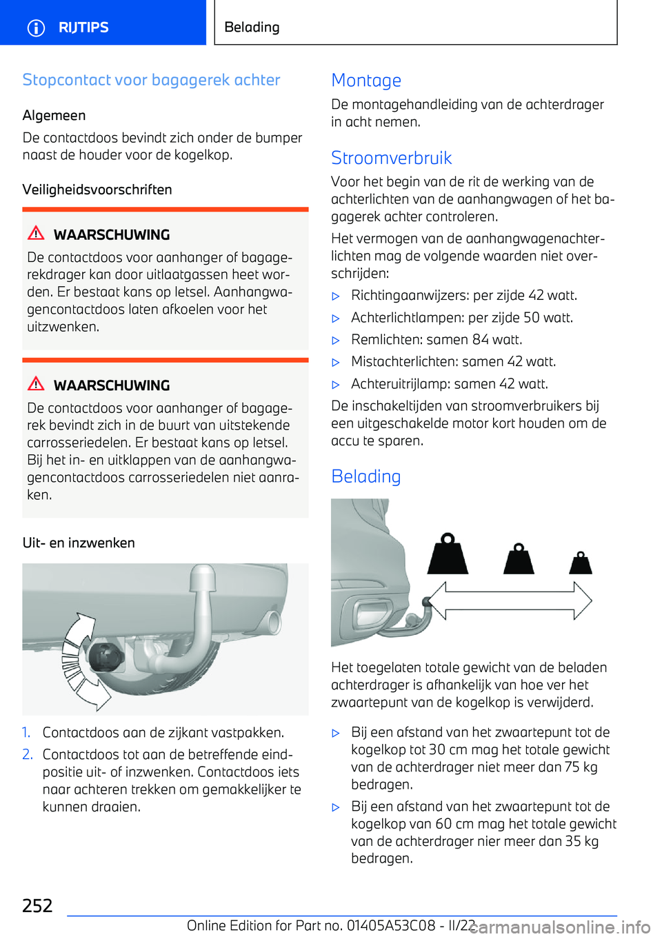 BMW X1 2022 Instructieboekjes (in Dutch) Stopcontact voor bagagerek achter
Algemeen
De contactdoos bevindt zich onder de bumper naast de houder voor de kogelkop.
Veiligheidsvoorschriften
WAARSCHUWING
De contactdoos voor aanhanger of bagage BMW X1 2022 Instructieboekjes (in Dutch) Stopcontact voor bagagerek achter
Algemeen
De contactdoos bevindt zich onder de bumper naast de houder voor de kogelkop.
Veiligheidsvoorschriften
WAARSCHUWING
De contactdoos voor aanhanger of bagage