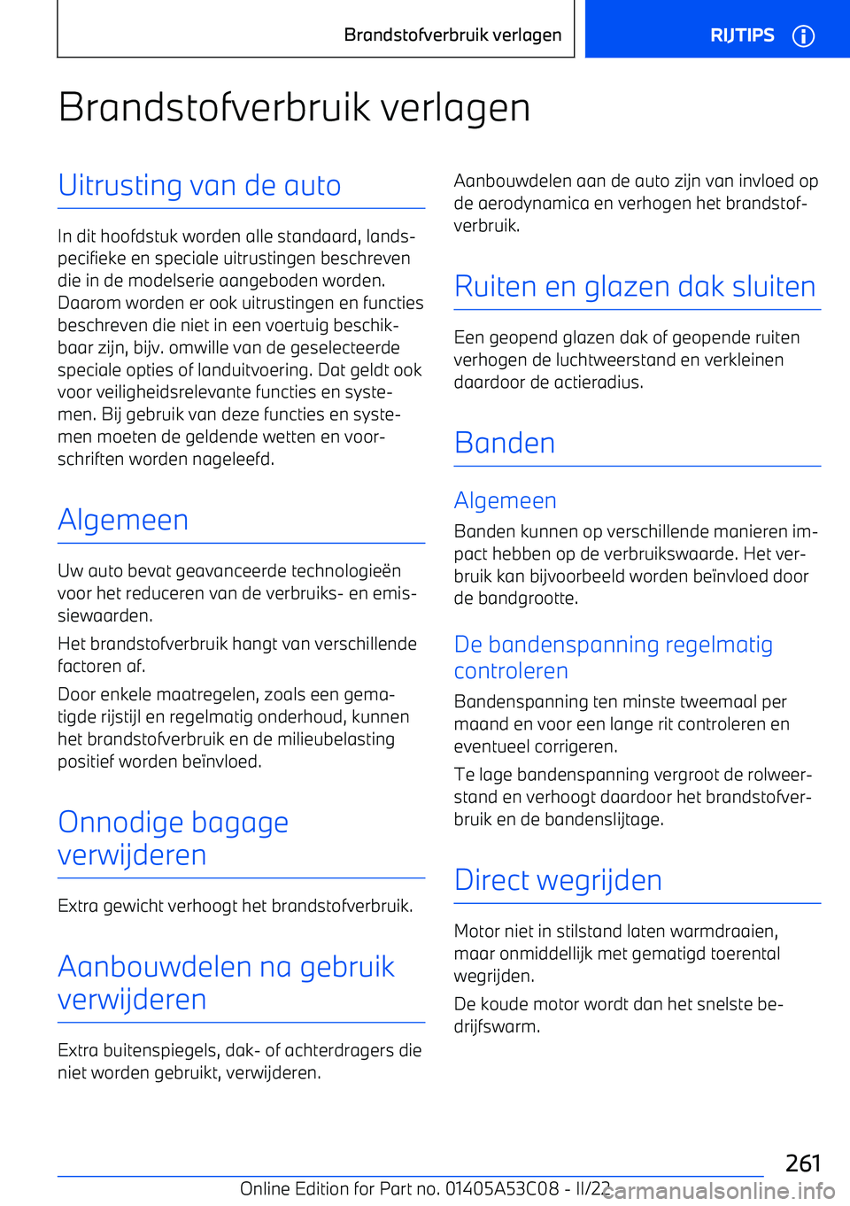 BMW X1 2022 Instructieboekjes (in Dutch) Brandstofverbruik verlagenUitrusting van de auto
In dit hoofdstuk worden alle standaard, lands BMW X1 2022 Instructieboekjes (in Dutch) Brandstofverbruik verlagenUitrusting van de auto
In dit hoofdstuk worden alle standaard, lands