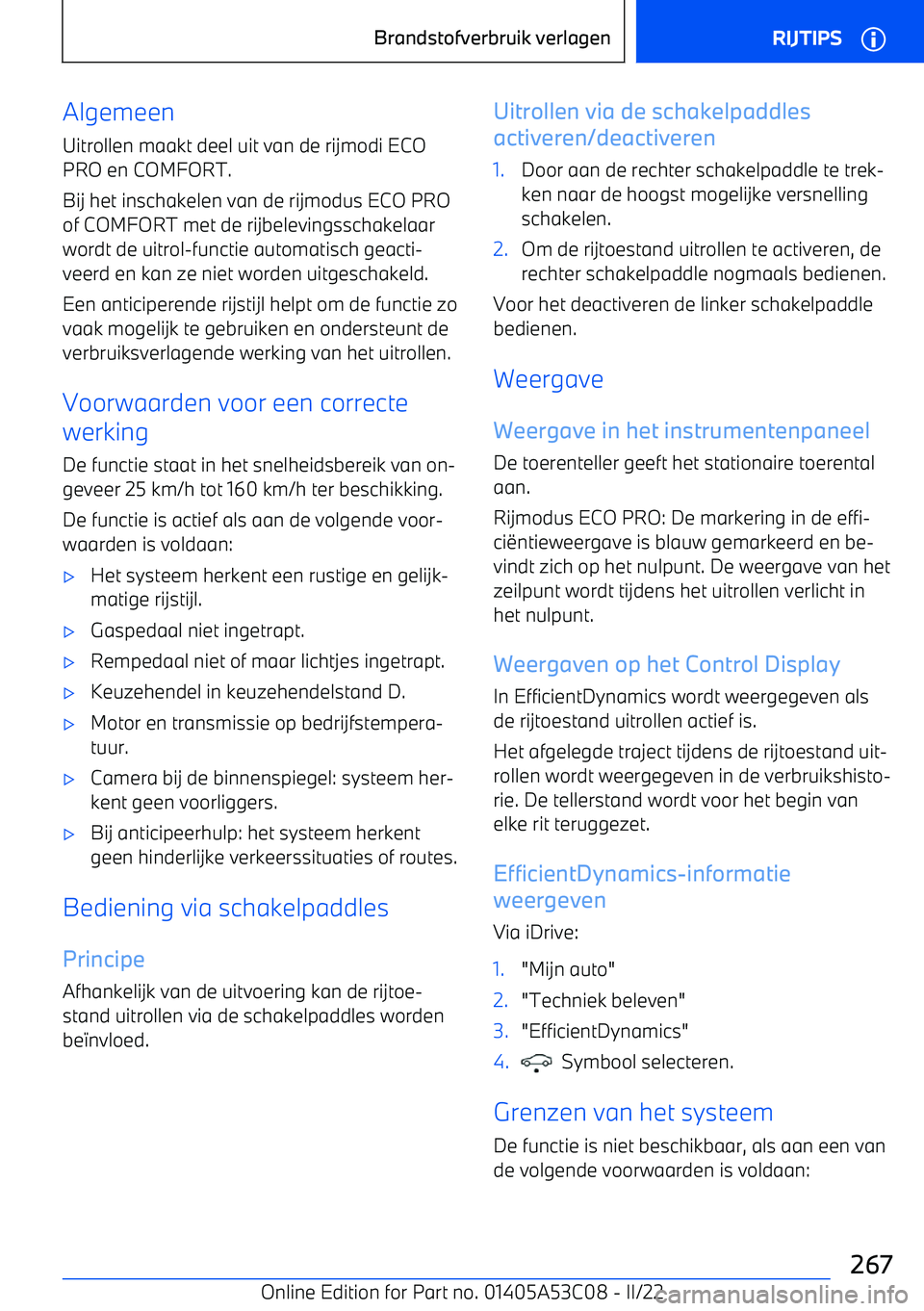 BMW X1 2022 Instructieboekjes (in Dutch) Algemeen
Uitrollen maakt deel uit van de rijmodi ECO
PRO en COMFORT.
Bij het inschakelen van de rijmodus ECO PRO of COMFORT met de rijbelevingsschakelaarwordt de uitrol BMW X1 2022 Instructieboekjes (in Dutch) Algemeen
Uitrollen maakt deel uit van de rijmodi ECO
PRO en COMFORT.
Bij het inschakelen van de rijmodus ECO PRO of COMFORT met de rijbelevingsschakelaarwordt de uitrol