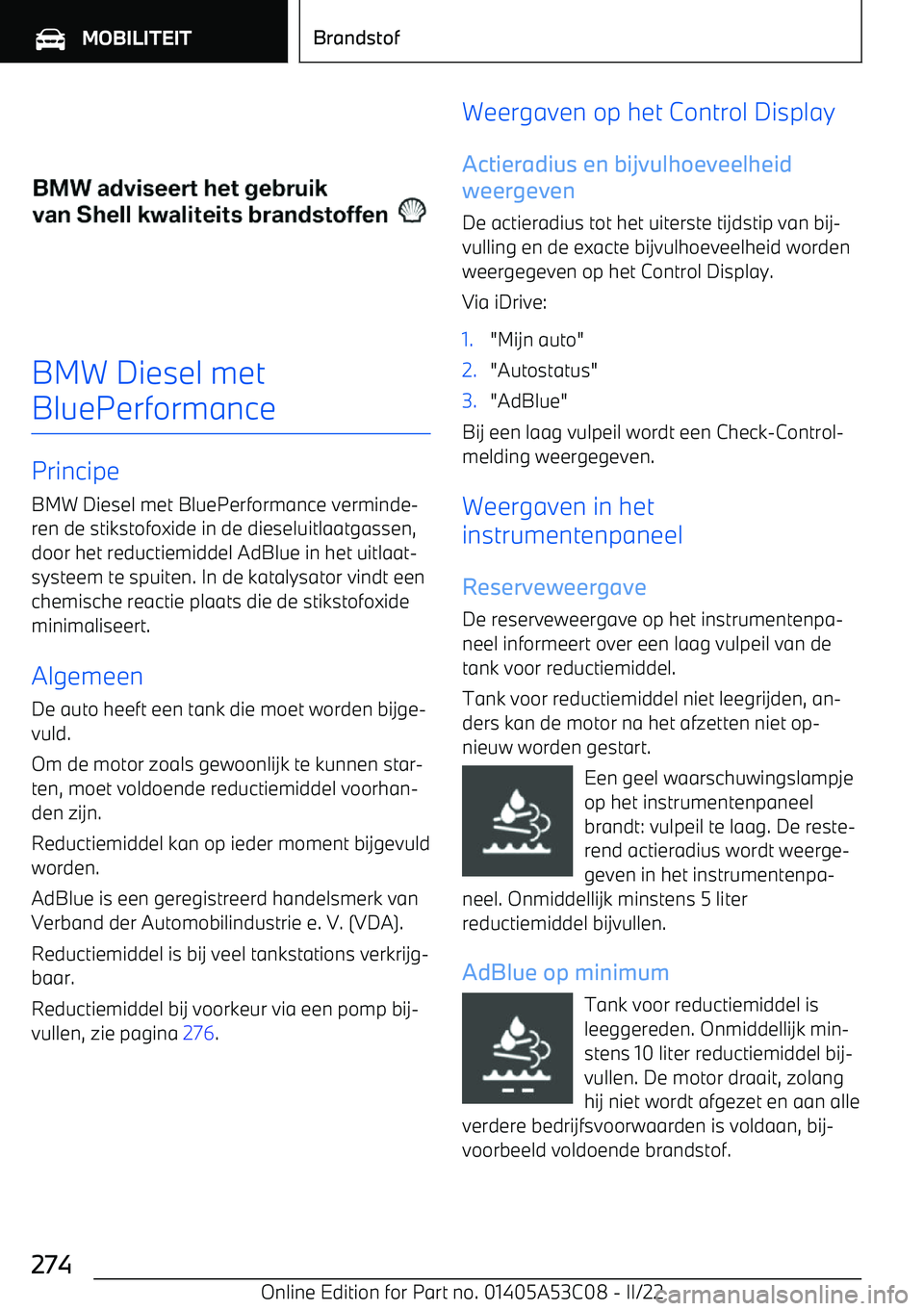BMW X1 2022 Instructieboekjes (in Dutch) BMW Diesel met
BluePerformance
Principe BMW Diesel met BluePerformance verminde BMW X1 2022 Instructieboekjes (in Dutch) BMW Diesel met
BluePerformance
Principe BMW Diesel met BluePerformance verminde
