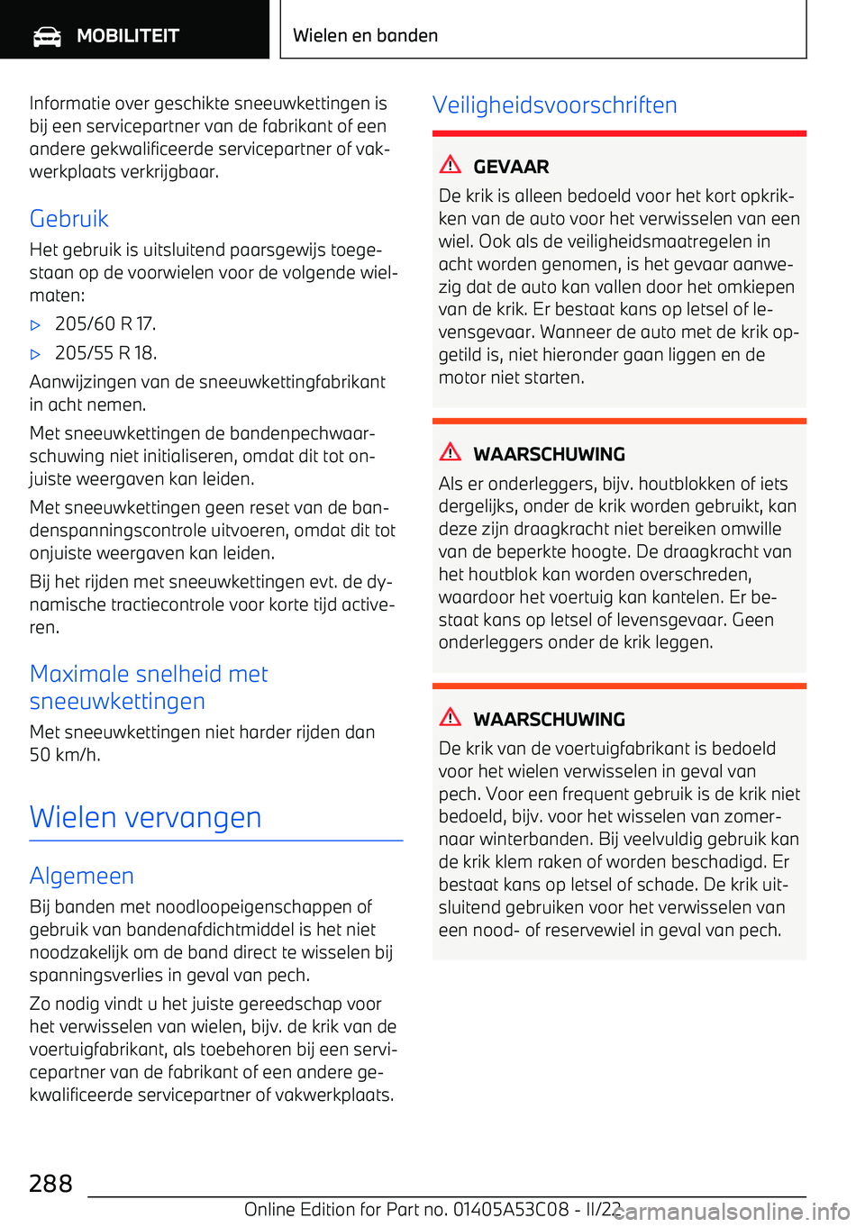 BMW X1 2022  Instructieboekjes (in Dutch) Informatie over geschikte sneeuwkettingen is
bij een servicepartner van de fabrikant of een
andere gekwalificeerde servicepartner of vak