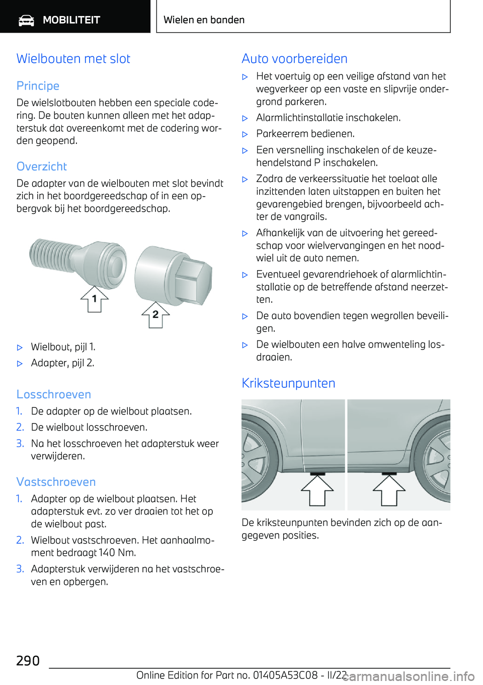 BMW X1 2022  Instructieboekjes (in Dutch) Wielbouten met slotPrincipe
De wielslotbouten hebben een speciale code