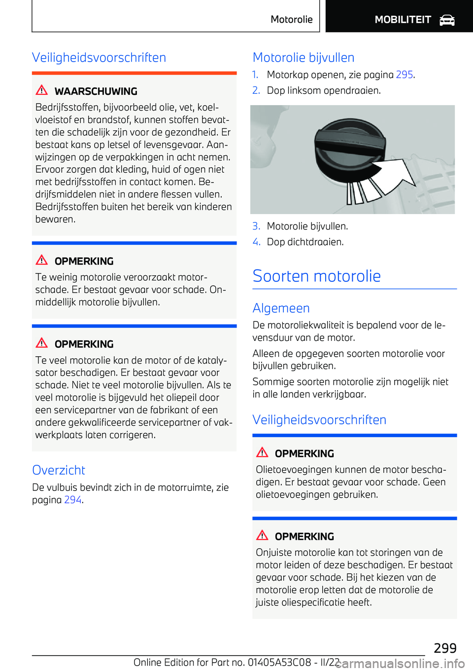 BMW X1 2022 Instructieboekjes (in Dutch) Veiligheidsvoorschriften
WAARSCHUWING
Bedrijfsstoffen, bijvoorbeeld olie, vet, koel BMW X1 2022 Instructieboekjes (in Dutch) Veiligheidsvoorschriften
WAARSCHUWING
Bedrijfsstoffen, bijvoorbeeld olie, vet, koel