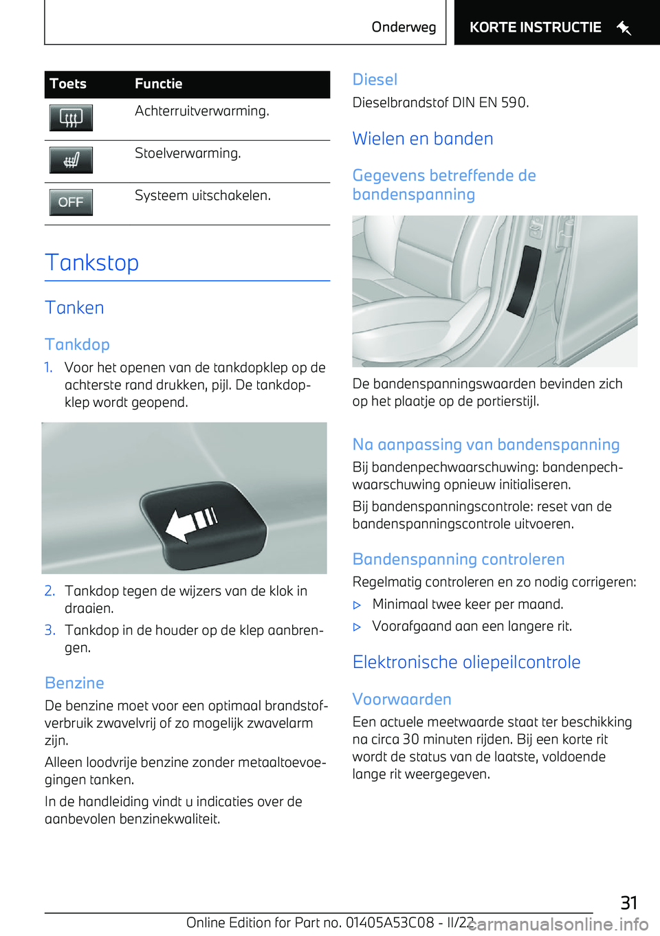 BMW X1 2022 Instructieboekjes (in Dutch) ToetsFunctieAchterruitverwarming.Stoelverwarming.Systeem uitschakelen.
Tankstop
Tanken
Tankdop
1.Voor het openen van de tankdopklep op de achterste rand drukken, pijl. De tankdop BMW X1 2022 Instructieboekjes (in Dutch) ToetsFunctieAchterruitverwarming.Stoelverwarming.Systeem uitschakelen.
Tankstop
Tanken
Tankdop
1.Voor het openen van de tankdopklep op de achterste rand drukken, pijl. De tankdop