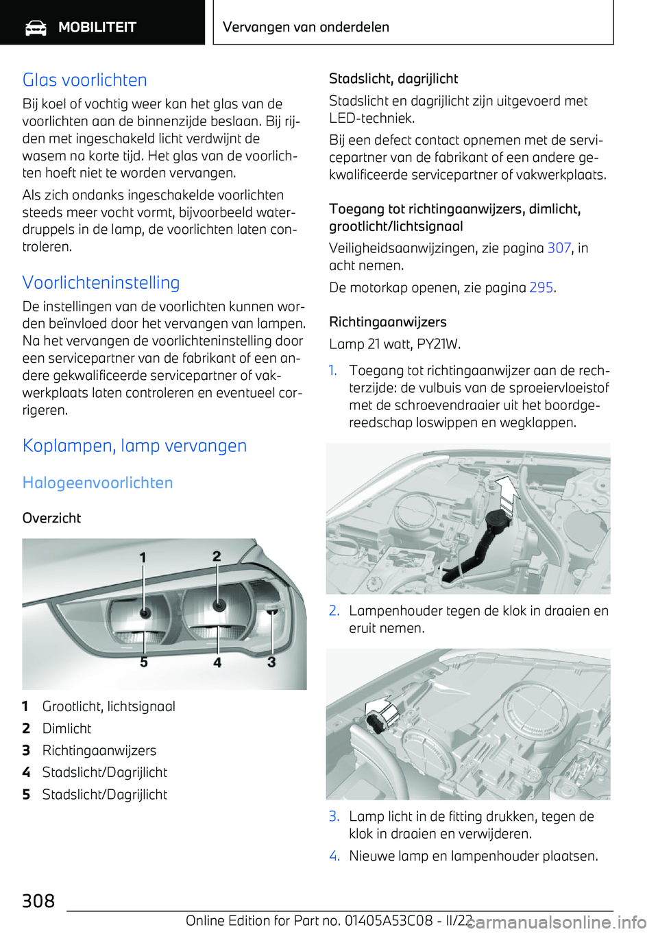 BMW X1 2022 Instructieboekjes (in Dutch) Glas voorlichten
Bij koel of vochtig weer kan het glas van de voorlichten aan de binnenzijde beslaan. Bij rij BMW X1 2022 Instructieboekjes (in Dutch) Glas voorlichten
Bij koel of vochtig weer kan het glas van de voorlichten aan de binnenzijde beslaan. Bij rij