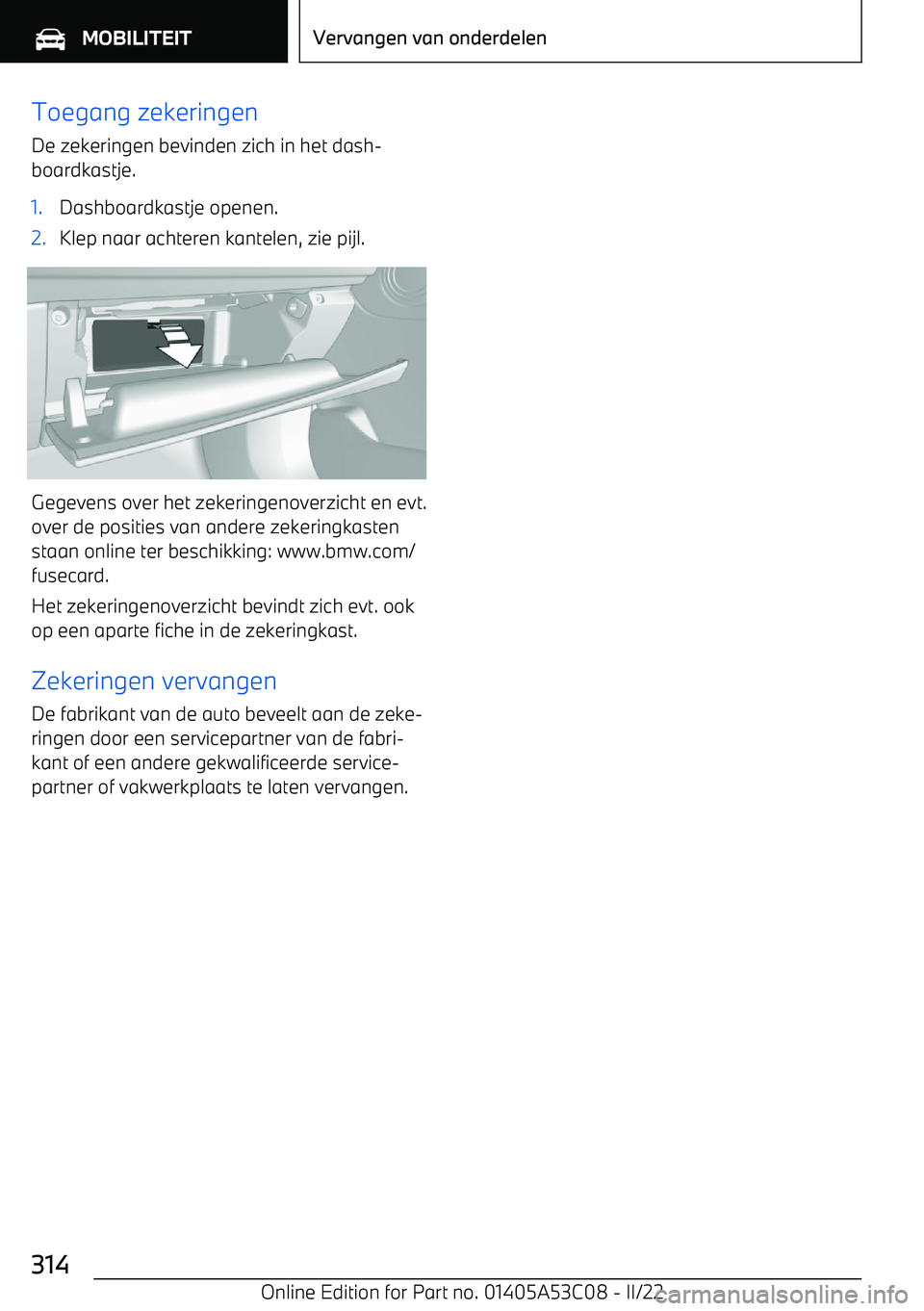 BMW X1 2022 Instructieboekjes (in Dutch) Toegang zekeringenDe zekeringen bevinden zich in het dash BMW X1 2022 Instructieboekjes (in Dutch) Toegang zekeringenDe zekeringen bevinden zich in het dash