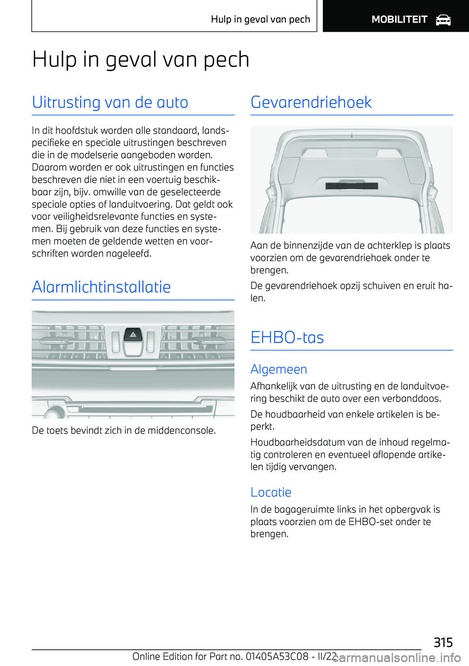 BMW X1 2022 Instructieboekjes (in Dutch) Hulp in geval van pechUitrusting van de auto
In dit hoofdstuk worden alle standaard, lands BMW X1 2022 Instructieboekjes (in Dutch) Hulp in geval van pechUitrusting van de auto
In dit hoofdstuk worden alle standaard, lands
