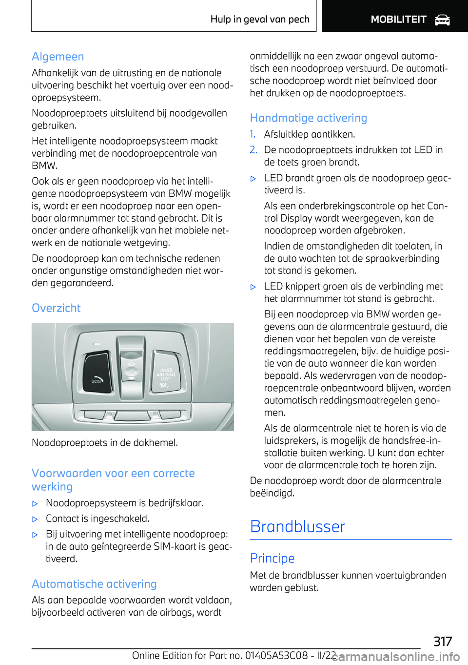 BMW X1 2022 Instructieboekjes (in Dutch) AlgemeenAfhankelijk van de uitrusting en de nationale
uitvoering beschikt het voertuig over een nood BMW X1 2022 Instructieboekjes (in Dutch) AlgemeenAfhankelijk van de uitrusting en de nationale
uitvoering beschikt het voertuig over een nood