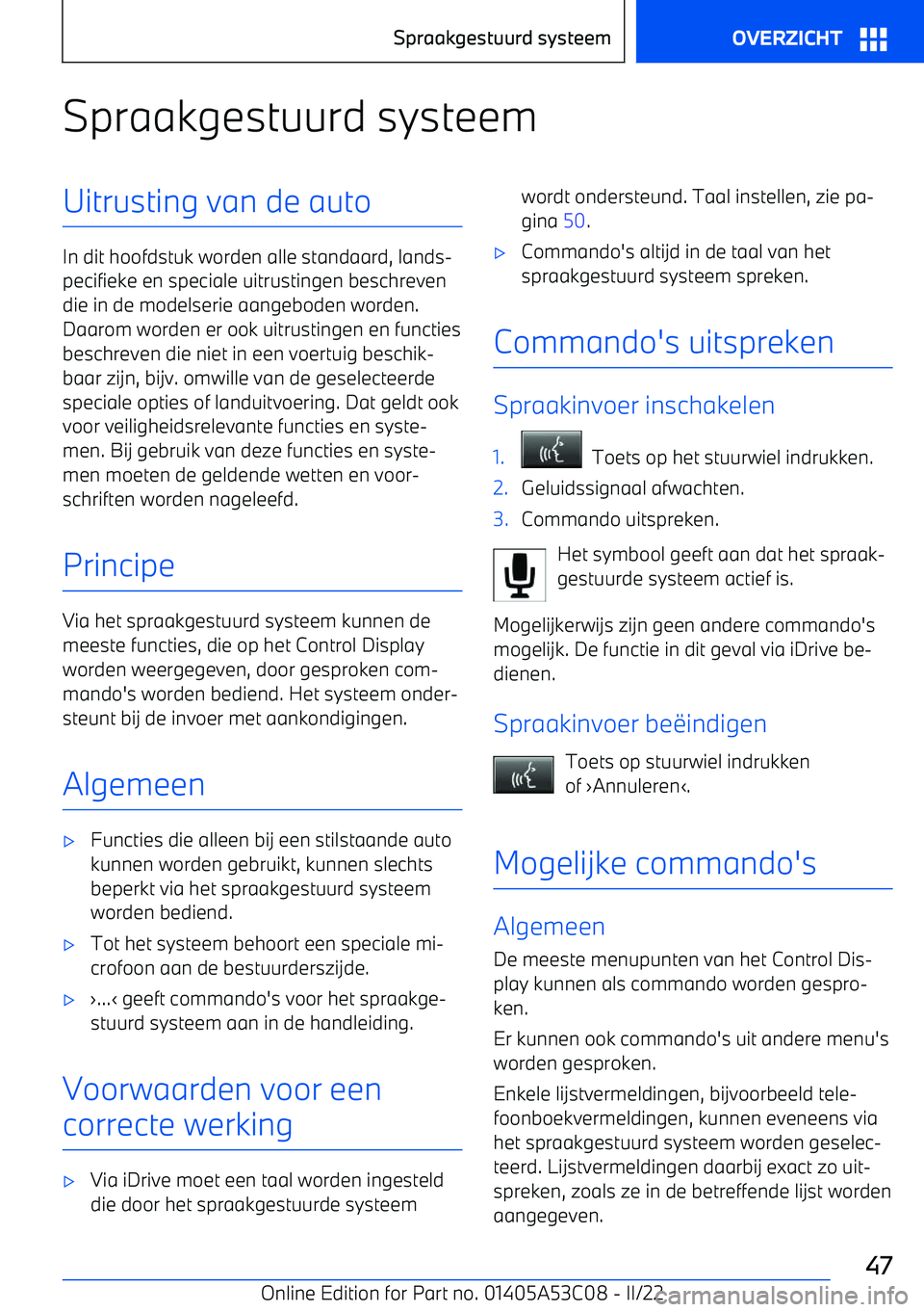 BMW X1 2022 Instructieboekjes (in Dutch) Spraakgestuurd systeemUitrusting van de auto
In dit hoofdstuk worden alle standaard, lands BMW X1 2022 Instructieboekjes (in Dutch) Spraakgestuurd systeemUitrusting van de auto
In dit hoofdstuk worden alle standaard, lands