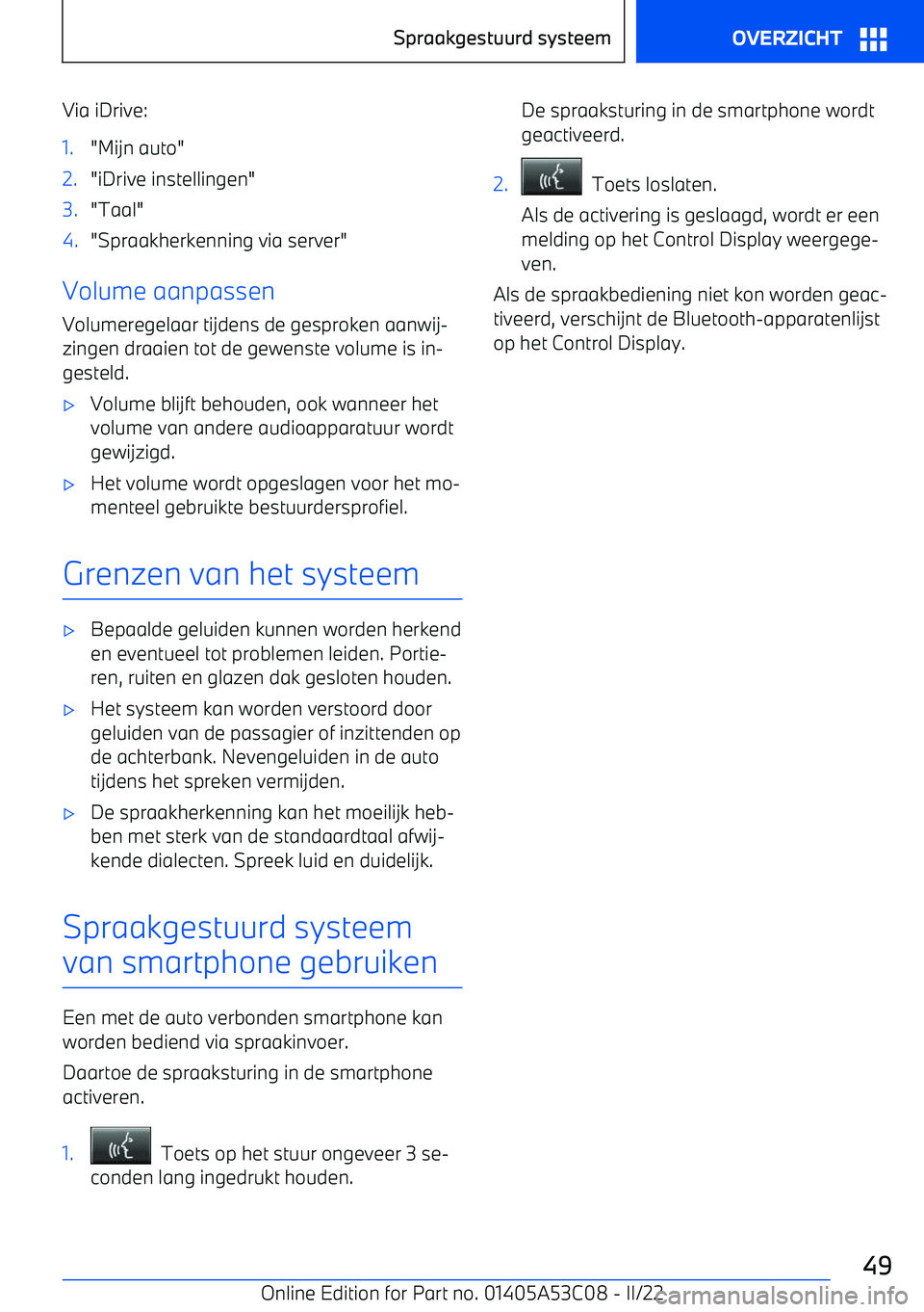 BMW X1 2022 Instructieboekjes (in Dutch) Via iDrive:1."Mijn auto"2."iDrive instellingen"3."Taal"4."Spraakherkenning via server"
Volume aanpassen
Volumeregelaar tijdens de gesproken aanwij BMW X1 2022 Instructieboekjes (in Dutch) Via iDrive:1."Mijn auto"2."iDrive instellingen"3."Taal"4."Spraakherkenning via server"
Volume aanpassen
Volumeregelaar tijdens de gesproken aanwij