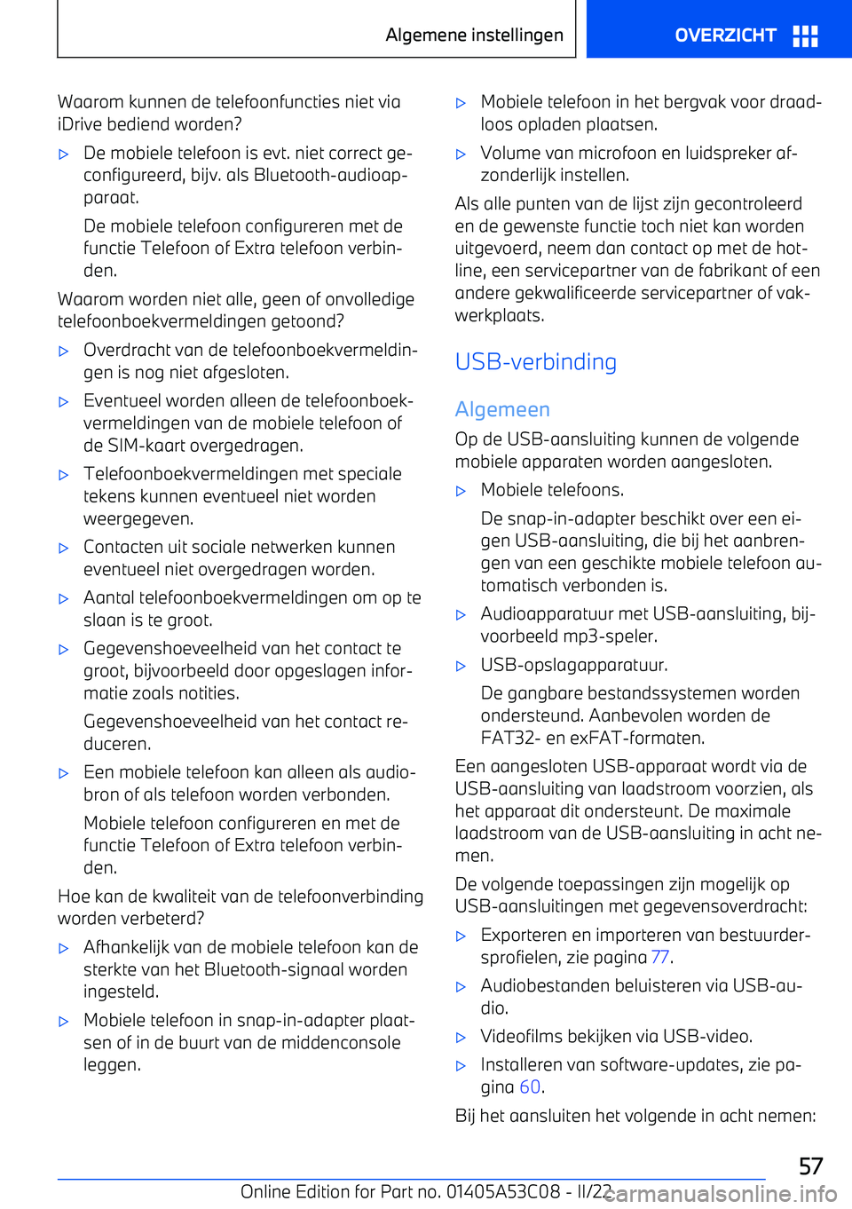 BMW X1 2022 Instructieboekjes (in Dutch) Waarom kunnen de telefoonfuncties niet via
iDrive bediend worden? BMW X1 2022 Instructieboekjes (in Dutch) Waarom kunnen de telefoonfuncties niet via
iDrive bediend worden?