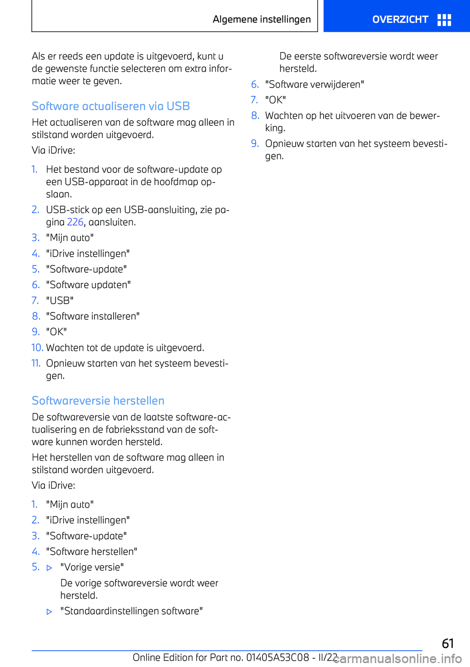 BMW X1 2022 Instructieboekjes (in Dutch) Als er reeds een update is uitgevoerd, kunt u
de gewenste functie selecteren om extra infor BMW X1 2022 Instructieboekjes (in Dutch) Als er reeds een update is uitgevoerd, kunt u
de gewenste functie selecteren om extra infor
