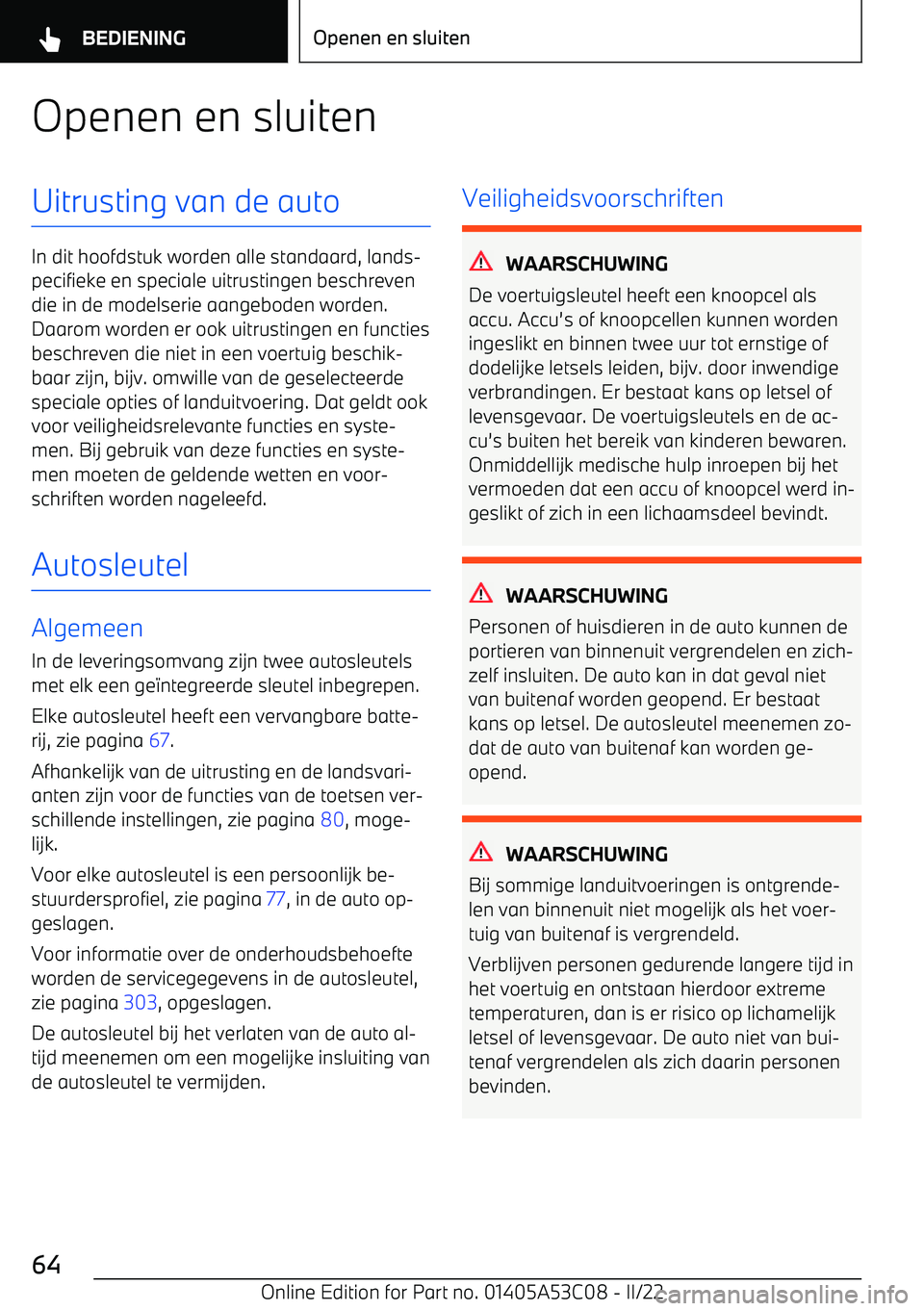 BMW X1 2022 Instructieboekjes (in Dutch) Openen en sluitenUitrusting van de auto
In dit hoofdstuk worden alle standaard, lands BMW X1 2022 Instructieboekjes (in Dutch) Openen en sluitenUitrusting van de auto
In dit hoofdstuk worden alle standaard, lands