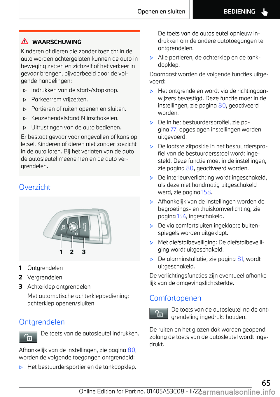 BMW X1 2022 Instructieboekjes (in Dutch) WAARSCHUWING
Kinderen of dieren die zonder toezicht in de
auto worden achtergelaten kunnen de auto in beweging zetten en zichzelf of het verkeer ingevaar brengen, bijvoorbeeld door de vol BMW X1 2022 Instructieboekjes (in Dutch) WAARSCHUWING
Kinderen of dieren die zonder toezicht in de
auto worden achtergelaten kunnen de auto in beweging zetten en zichzelf of het verkeer ingevaar brengen, bijvoorbeeld door de vol