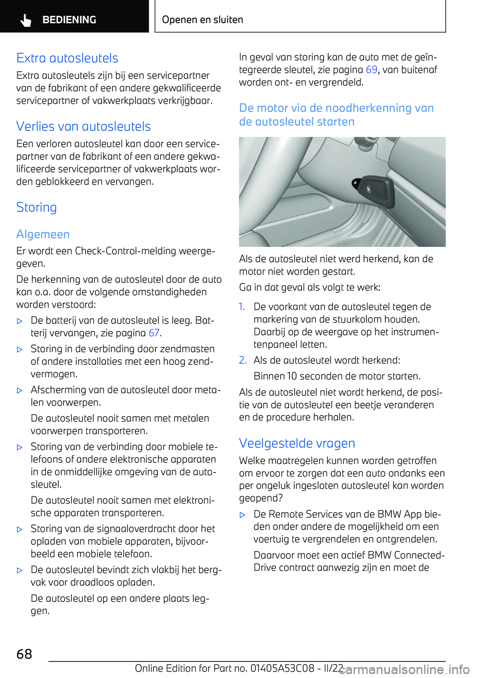 BMW X1 2022 Instructieboekjes (in Dutch) Extra autosleutels
Extra autosleutels zijn bij een servicepartner
van de fabrikant of een andere gekwalificeerde servicepartner of vakwerkplaats verkrijgbaar.
Verlies van autosleutels
Een verloren aut BMW X1 2022 Instructieboekjes (in Dutch) Extra autosleutels
Extra autosleutels zijn bij een servicepartner
van de fabrikant of een andere gekwalificeerde servicepartner of vakwerkplaats verkrijgbaar.
Verlies van autosleutels
Een verloren aut