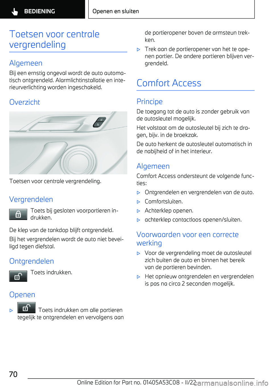 BMW X1 2022 Instructieboekjes (in Dutch) Toetsen voor centrale
vergrendeling
Algemeen
Bij een ernstig ongeval wordt de auto automa BMW X1 2022 Instructieboekjes (in Dutch) Toetsen voor centrale
vergrendeling
Algemeen
Bij een ernstig ongeval wordt de auto automa