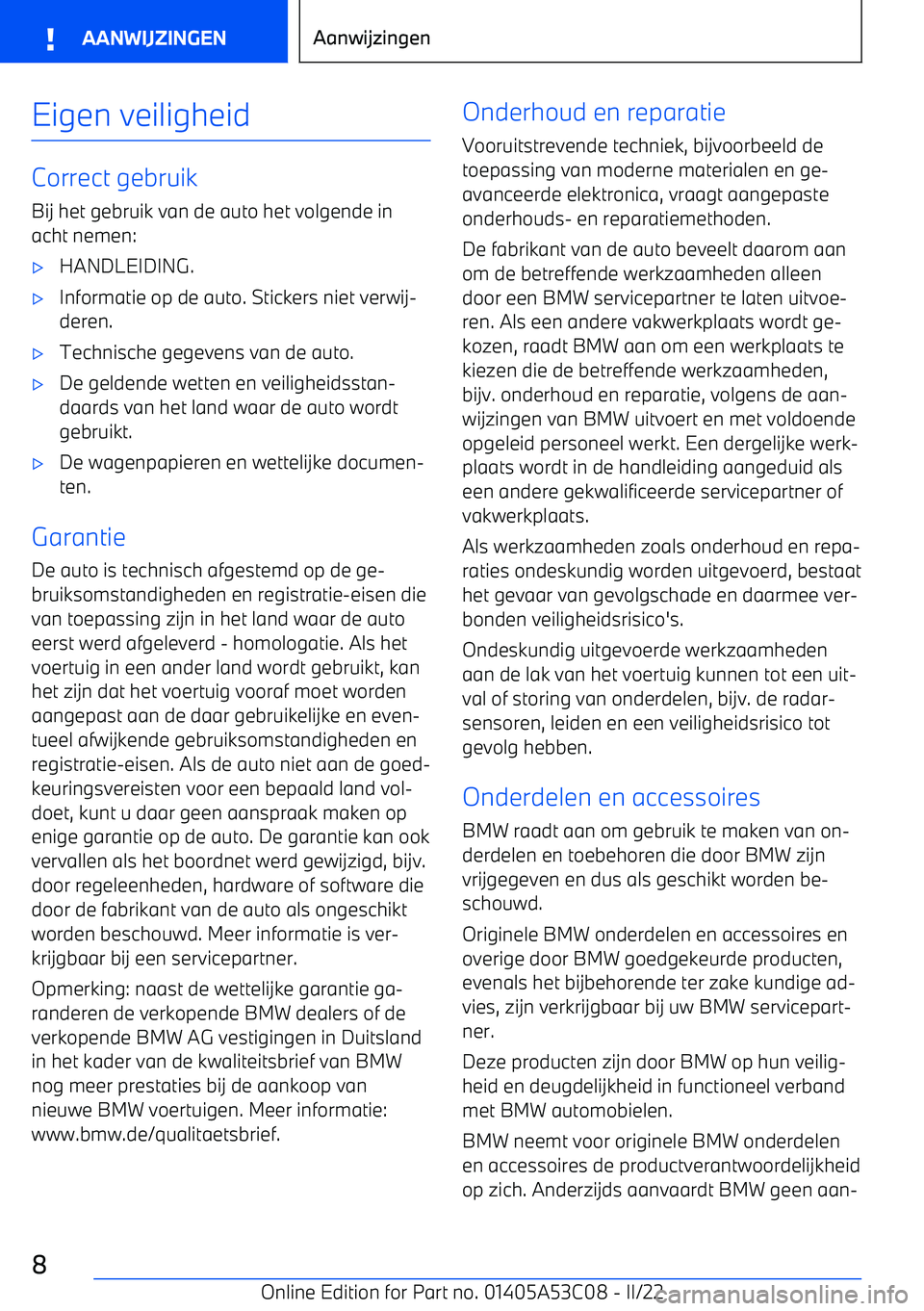 BMW X1 2022 Instructieboekjes (in Dutch) Eigen veiligheid
Correct gebruikBij het gebruik van de auto het volgende in
acht nemen:
BMW X1 2022 Instructieboekjes (in Dutch) Eigen veiligheid
Correct gebruikBij het gebruik van de auto het volgende in
acht nemen: