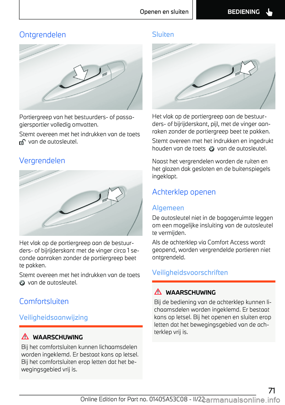 BMW X1 2022 Instructieboekjes (in Dutch) Ontgrendelen
Portiergreep van het bestuurders BMW X1 2022 Instructieboekjes (in Dutch) Ontgrendelen
Portiergreep van het bestuurders