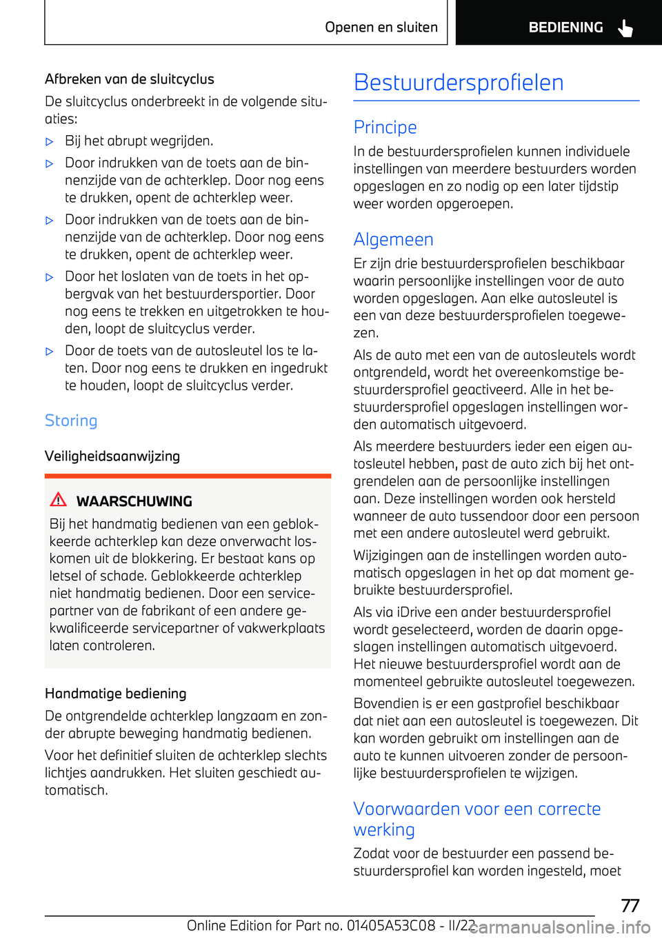 BMW X1 2022 Instructieboekjes (in Dutch) Afbreken van de sluitcyclus
De sluitcyclus onderbreekt in de volgende situ BMW X1 2022 Instructieboekjes (in Dutch) Afbreken van de sluitcyclus
De sluitcyclus onderbreekt in de volgende situ
