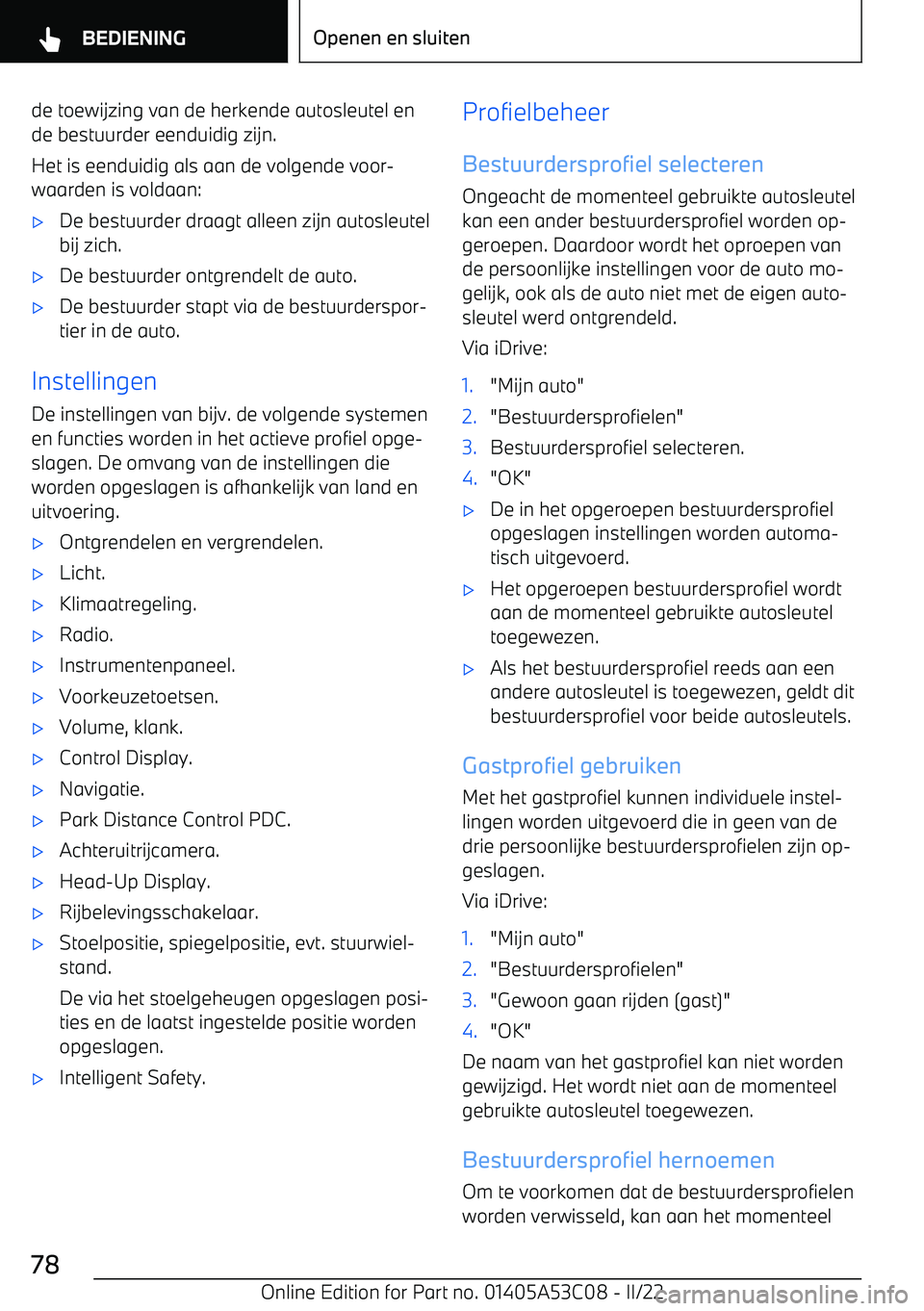 BMW X1 2022 Instructieboekjes (in Dutch) de toewijzing van de herkende autosleutel en
de bestuurder eenduidig zijn.
Het is eenduidig als aan de volgende voor BMW X1 2022 Instructieboekjes (in Dutch) de toewijzing van de herkende autosleutel en
de bestuurder eenduidig zijn.
Het is eenduidig als aan de volgende voor