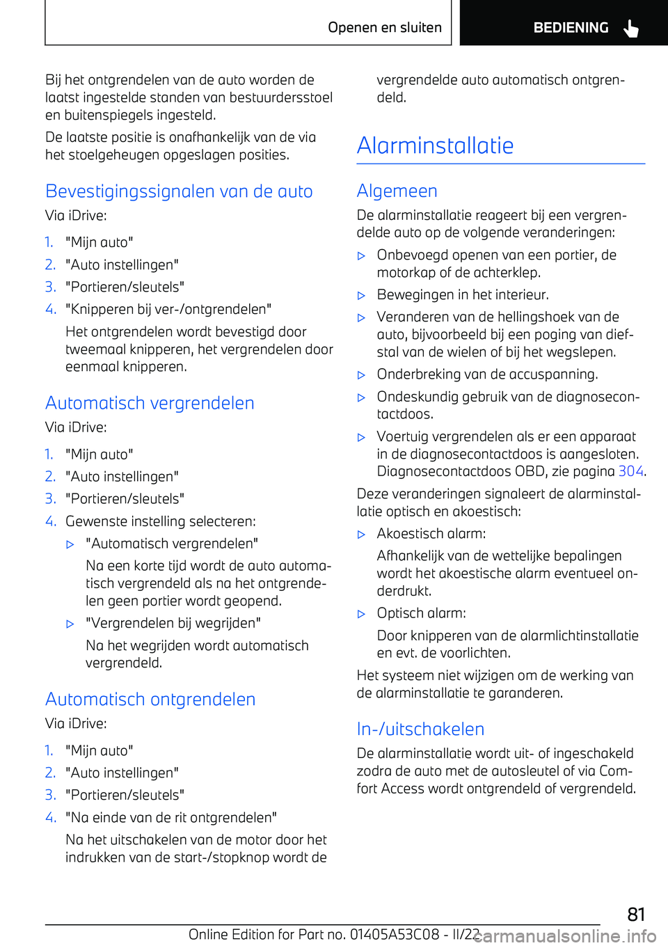 BMW X1 2022 Instructieboekjes (in Dutch) Bij het ontgrendelen van de auto worden delaatst ingestelde standen van bestuurdersstoelen buitenspiegels ingesteld.
De laatste positie is onafhankelijk van de via
het stoelgeheugen opgeslagen positie BMW X1 2022 Instructieboekjes (in Dutch) Bij het ontgrendelen van de auto worden delaatst ingestelde standen van bestuurdersstoelen buitenspiegels ingesteld.
De laatste positie is onafhankelijk van de via
het stoelgeheugen opgeslagen positie