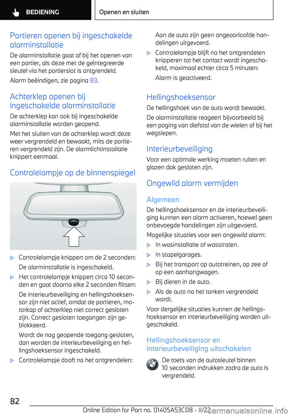 BMW X1 2022 Instructieboekjes (in Dutch) Portieren openen bij ingeschakelde
alarminstallatie
De alarminstallatie gaat af bij het openen van
een portier, als deze met de ge BMW X1 2022 Instructieboekjes (in Dutch) Portieren openen bij ingeschakelde
alarminstallatie
De alarminstallatie gaat af bij het openen van
een portier, als deze met de ge