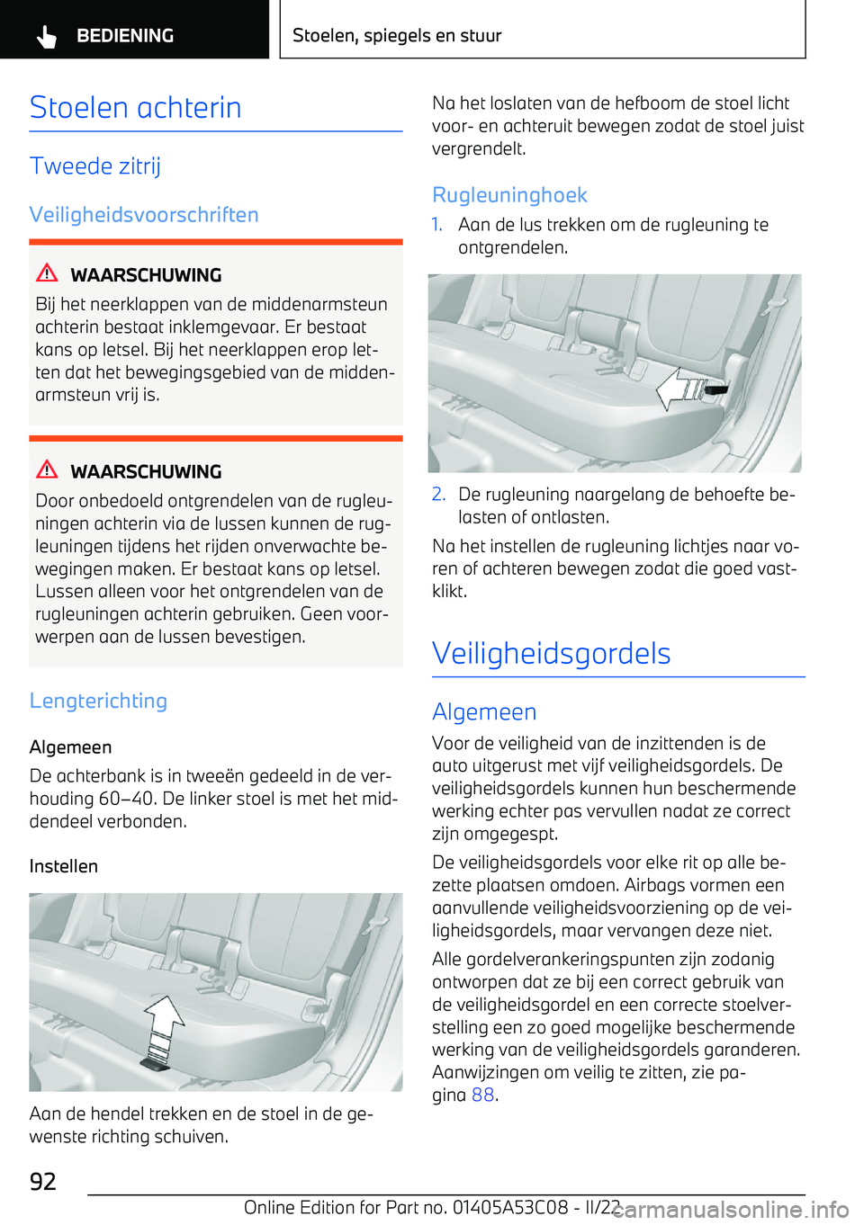 BMW X1 2022  Instructieboekjes (in Dutch) Stoelen achterin
Tweede zitrij
Veiligheidsvoorschriften
WAARSCHUWING
Bij het neerklappen van de middenarmsteun
achterin bestaat inklemgevaar. Er bestaat
kans op letsel. Bij het neerklappen erop let