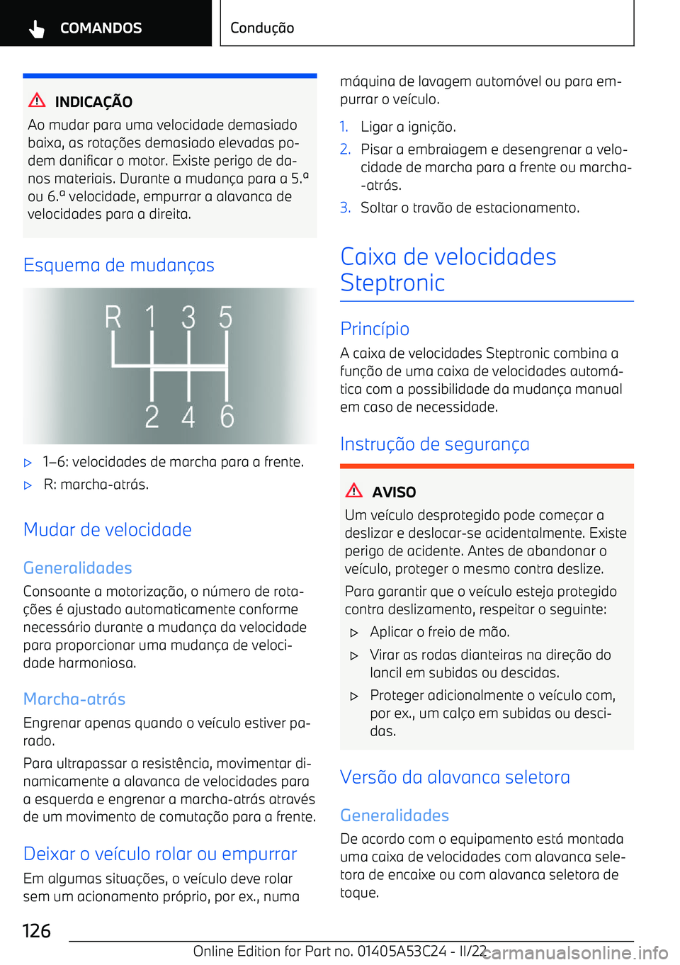 BMW X1 2022  Manual do condutor (in Portuguese) INDICAO
Ao mudar para uma velocidade demasiado
baixa, as rota