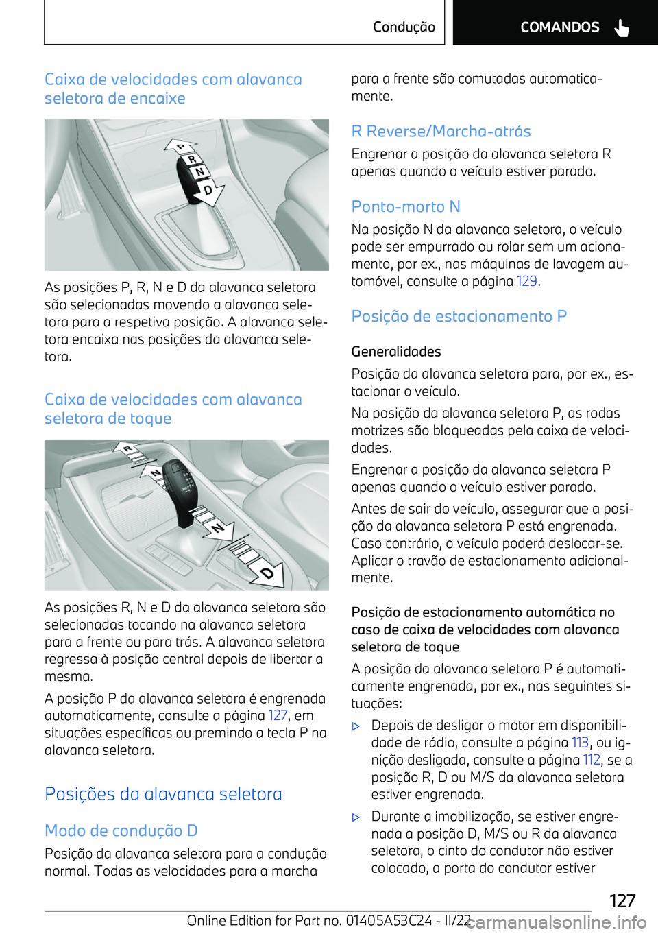 BMW X1 2022  Manual do condutor (in Portuguese) Caixa de velocidades com alavanca
seletora de encaixe
As posi
