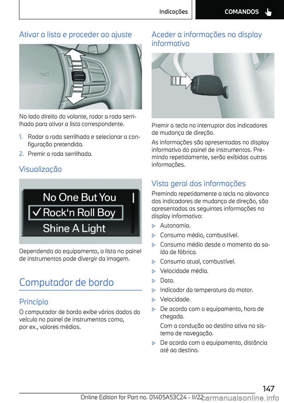 BMW X1 2022  Manual do condutor (in Portuguese) Ativar a lista e proceder ao ajuste
No lado direito do volante, rodar a roda serri